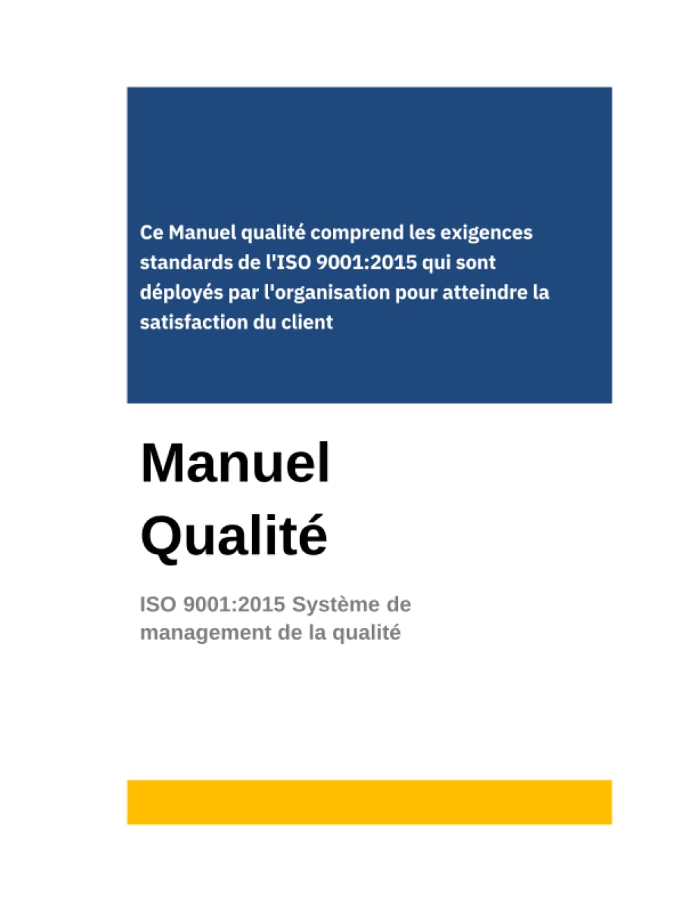 Manuel Qualité ISO 9001:2015 Système de management de la qualité: Manuel Qualité à compléter Comprend les exigences standards de l'ISO 9001:2015 qui ... pour atteindre la satisfaction du client book