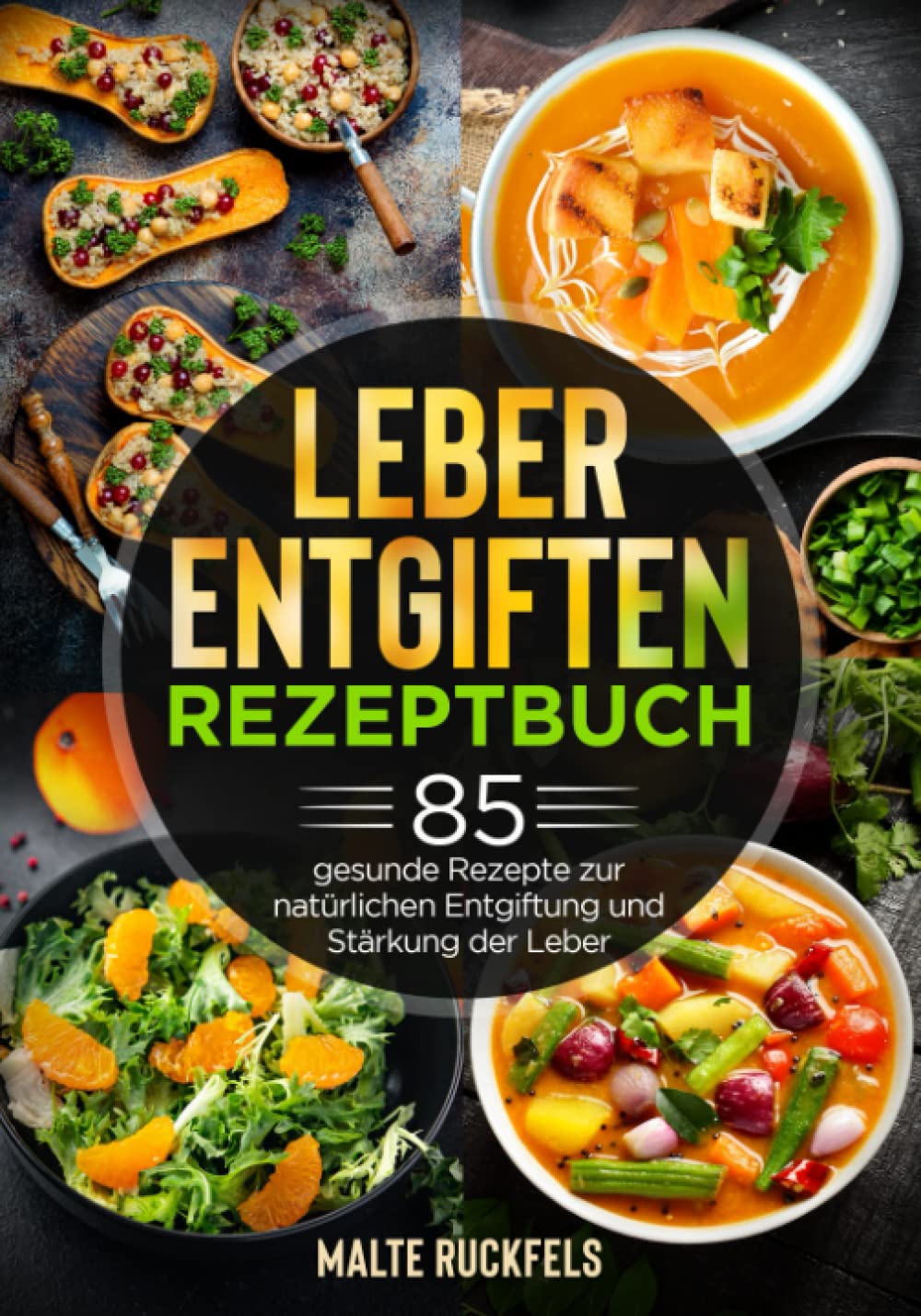 Leber entgiften Rezeptbuch: 85 gesunde Rezepte zur natürlichen Entgiftung und Stärkung der Leber Health, Nutrition & Fitness