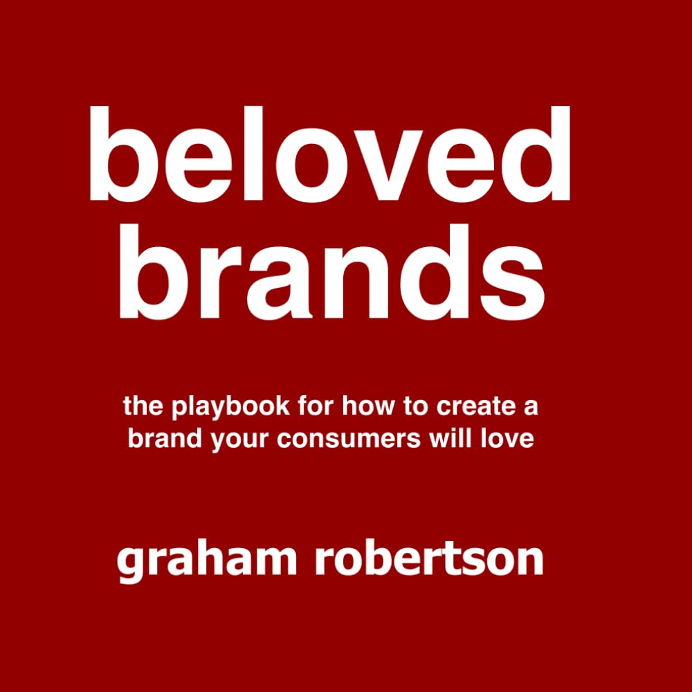 Beloved Brands: The playbook for how to build a brand your consumers will love Business, Finance & Career