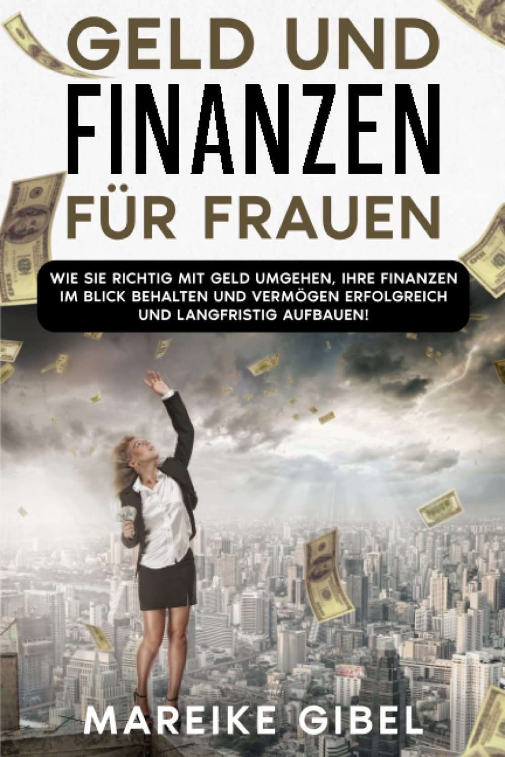 Geld und Finanzen für Frauen: Wie Sie richtig mit Geld umgehen, Ihre Finanzen im Blick behalten und Vermögen erfolgreich und langfristig aufbauen! book