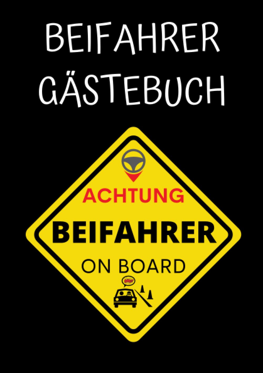 Beifahrer Gästebuch: Lustiges Buch zum Ausfüllen für Mitfahrer. Führerschein bestanden Geschenk für Fahranfänger, Witzige Geschenkidee 18. Geburtstag Mädchen, Junge, neuen Auto, Deutsch book