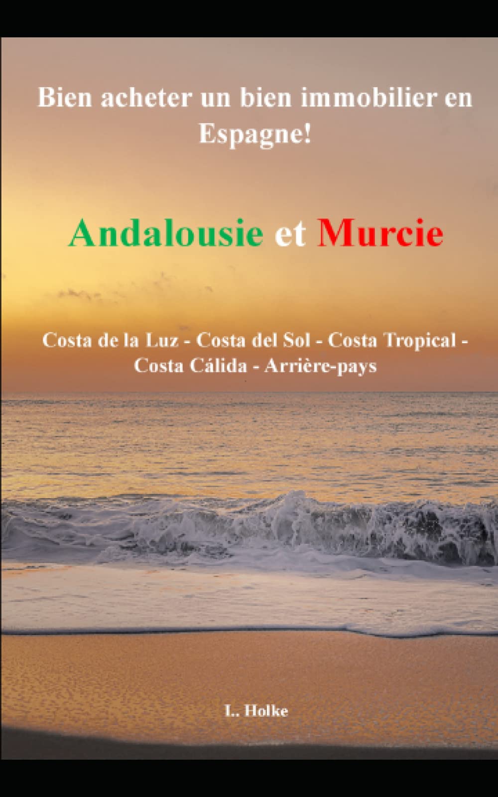 Bien acheter un bien immobilier en Espagne! Andalousie et Murcie: Costa de la luz – Costa del sol – Costa tropical -costa cálida book