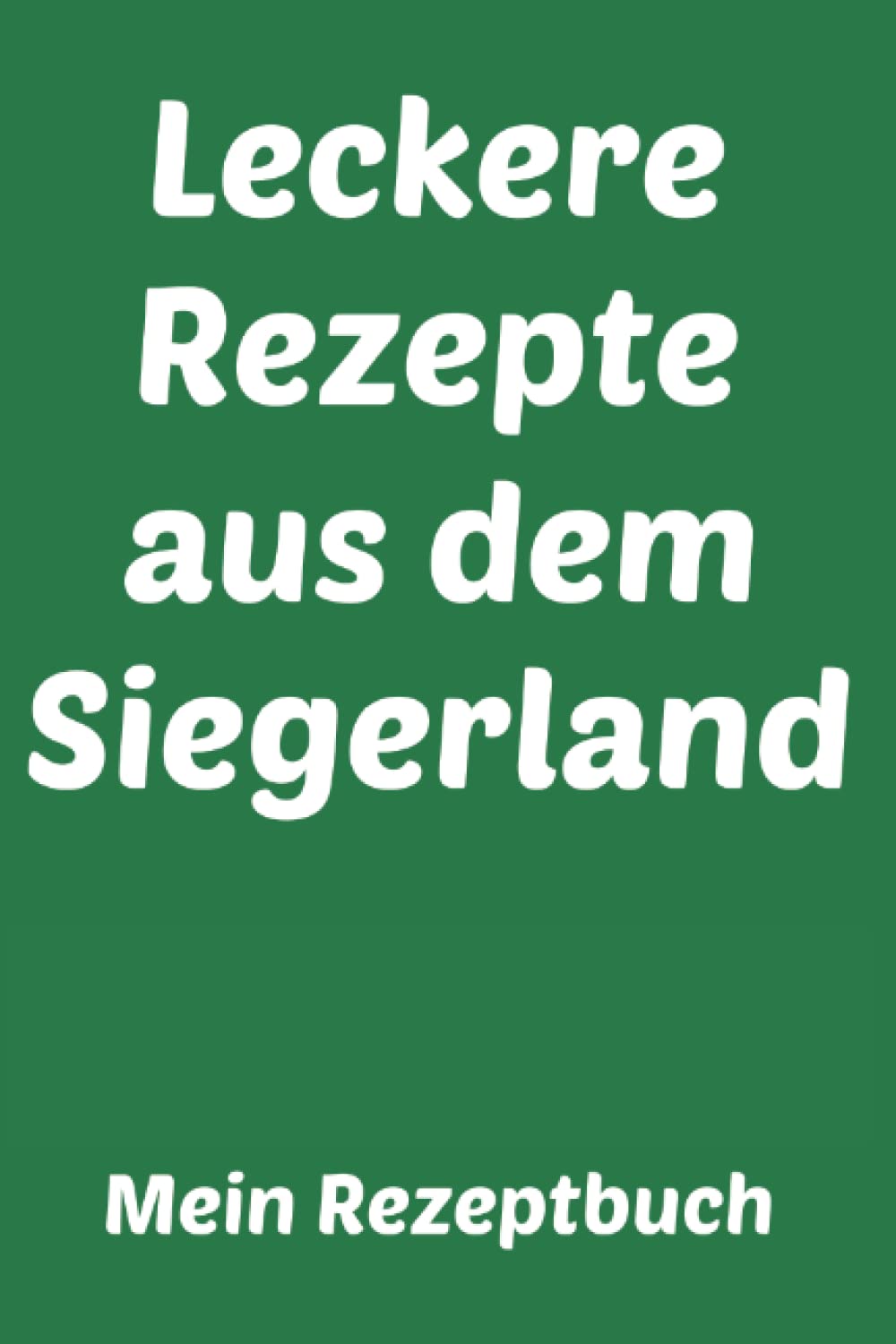Leckere Rezepte aus dem Siegerland: Mein Rezeptbuch: Liniertes Notizheft 6 x 9 Zoll Kochen Backen Cooking & Enjoying