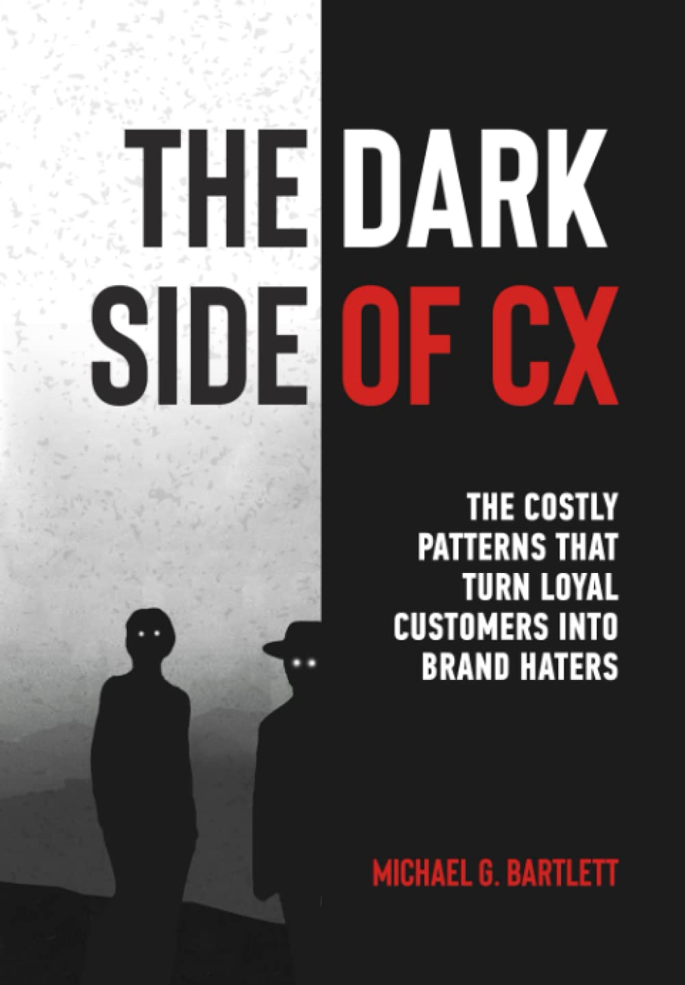 The Dark Side of CX: The costly patterns that turn loyal customers into brand haters book