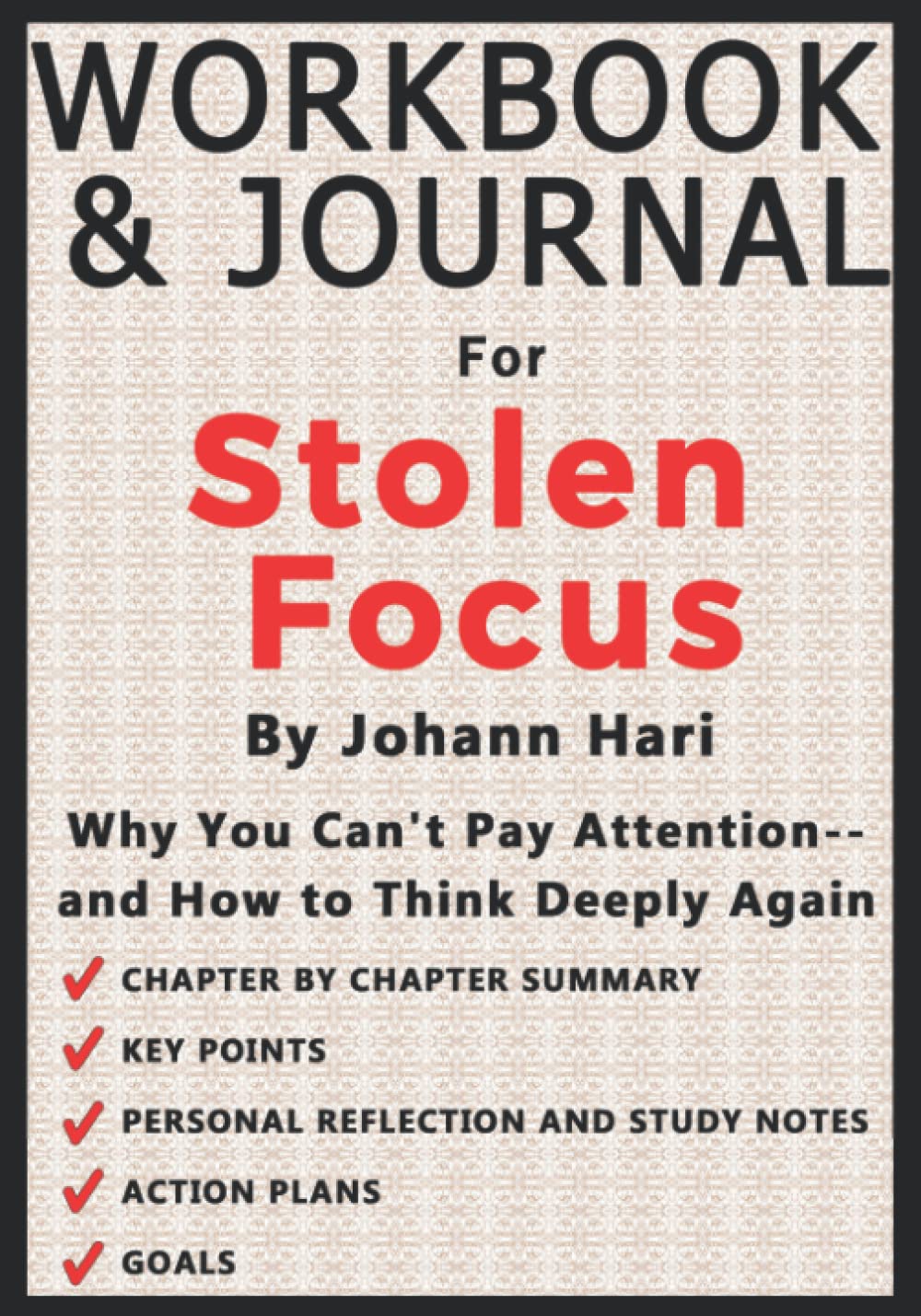 Workbook and Journal for Stolen Focus by Johann Hari: Why You Can't Pay Attention and How to Think Deeply Again Study Guides