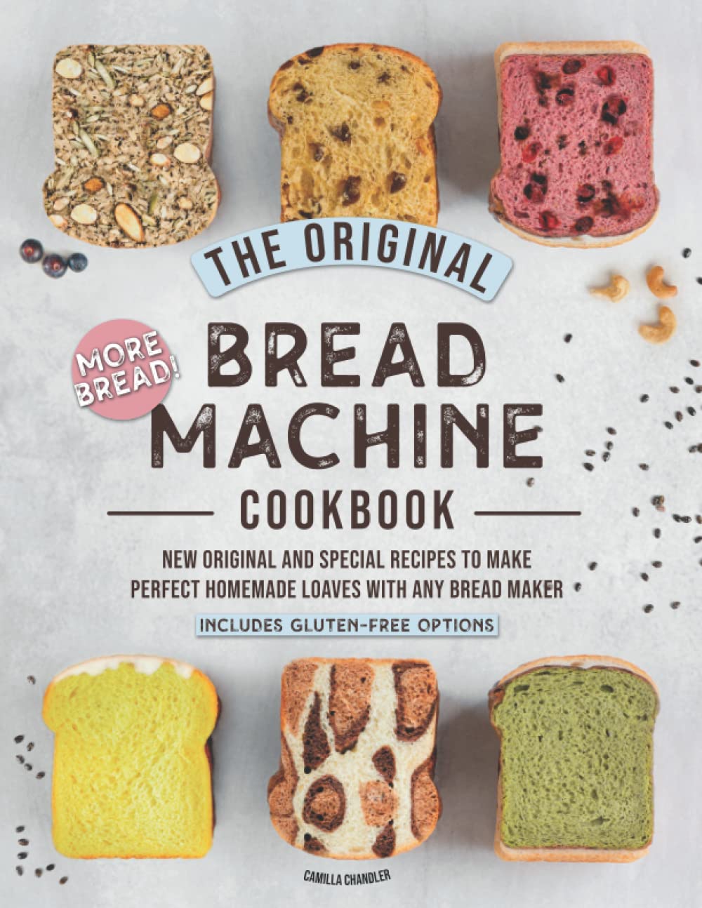 The Original Bread Machine Cookbook: More Bread! New Hands-Off Special Recipes to Make Perfect Homemade Loaves With Any Bread Maker (Includes Gluten-Free Options) Cooking & Enjoying