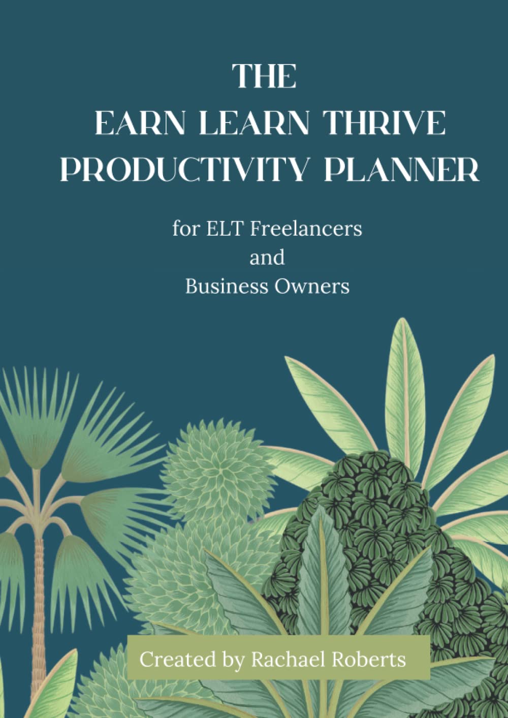 The Earn Learn Thrive Productivity Planner: For ELT Freelance Professionals and Business Owners Business, Finance & Career