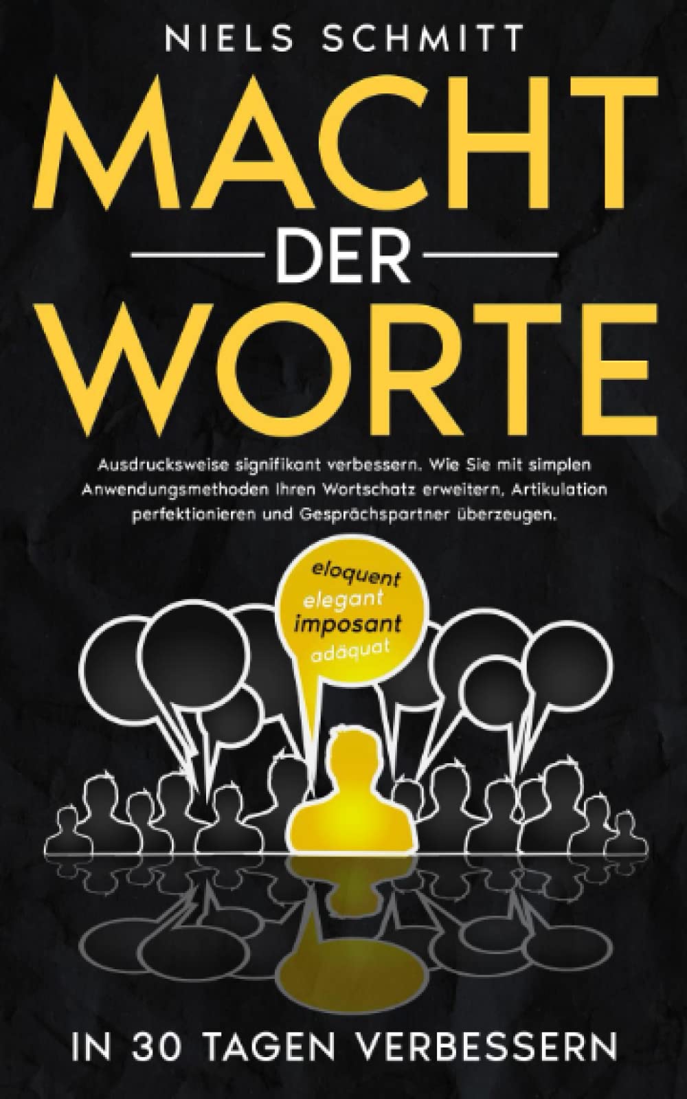 Macht der Worte - Ausdrucksweise in 30 Tagen signifikant verbessern: Wie Sie mit simplen Anwendungsmethoden Ihren Wortschatz erweitern, Artikulation perfektionieren und Gesprächspartner überzeugen Business, Finance & Career
