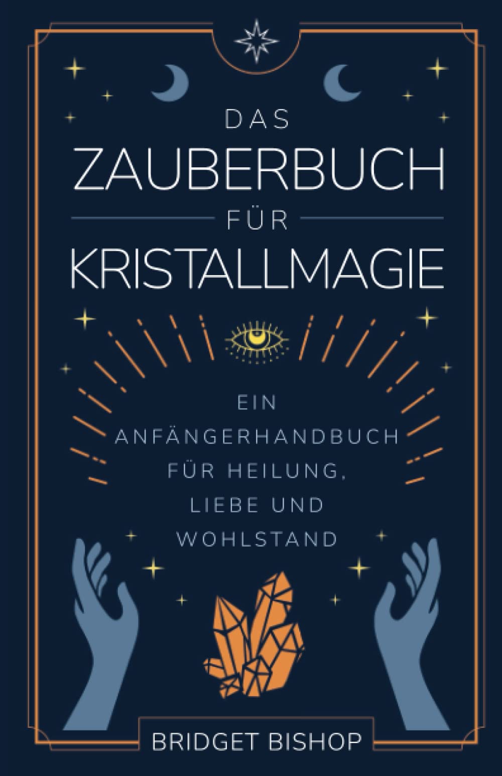 Das Zauberbuch für Kristallmagie: Ein Anfängerhandbuch für Heilung, Liebe und Wohlstand (Zauberbücher für Anfänger, Band 2) Self-help