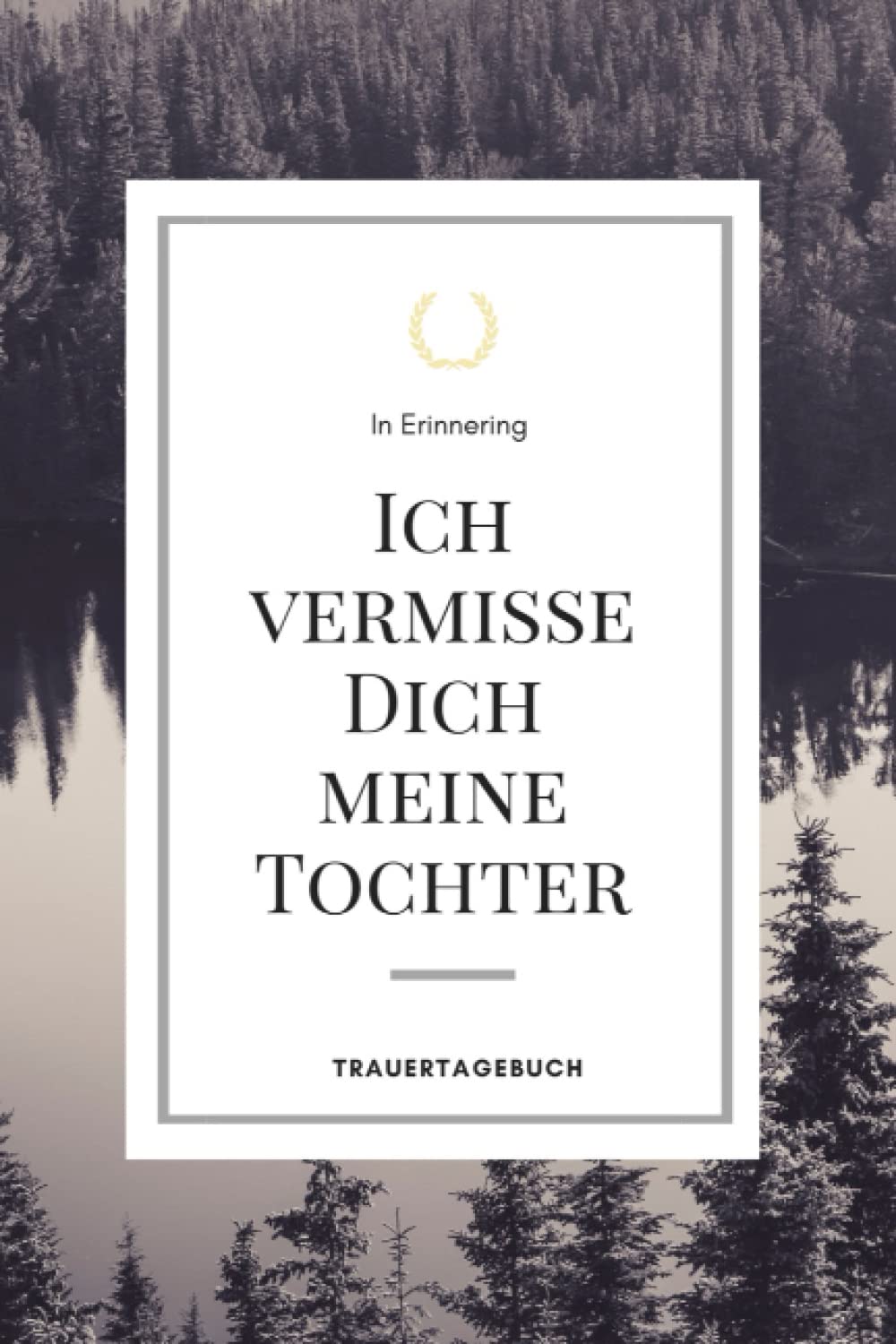 Tod - ich vermisse Dich meine Tochter - Trauertagebuch: zur Erinnerung mit Vorlage zum ausfüllen, Platz für Fotos, banko liniert, weißes Papier DIN-A5 (6x9 Zoll) mit 130 Seiten | Notizbuch- Buch Death & Mourning