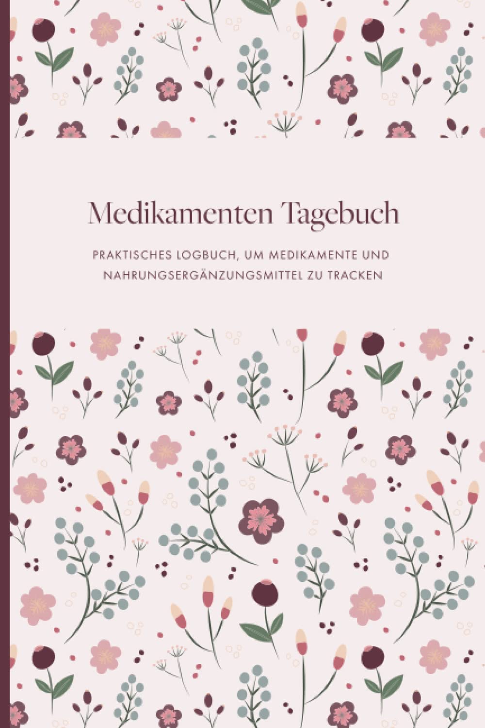 Medikamenten Tagebuch: Medikamenten Logbuch für Senioren, Erwachsene und Kinder | Medikamenten Tracker für 52 Wochen, undatiert | Medikamenten Buch | ... | Tabletten Logbuch | Medikamenten Planer Health, Nutrition & Fitness