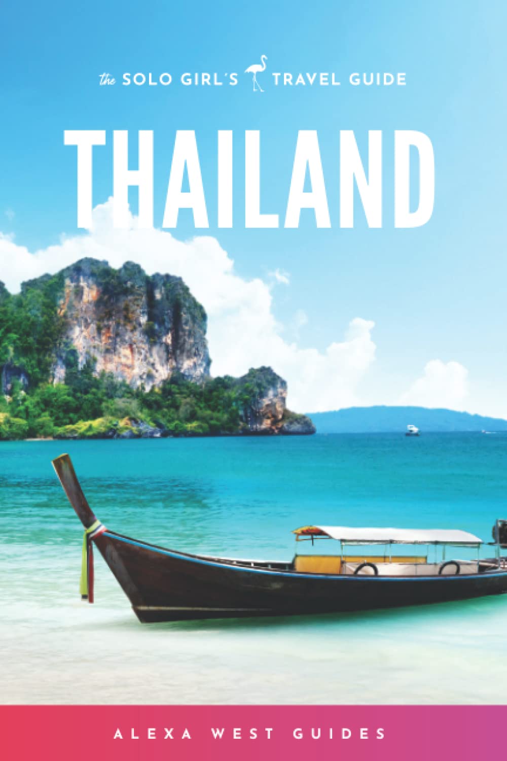 Thailand: The Solo Girl's Travel Guide Travel Guides