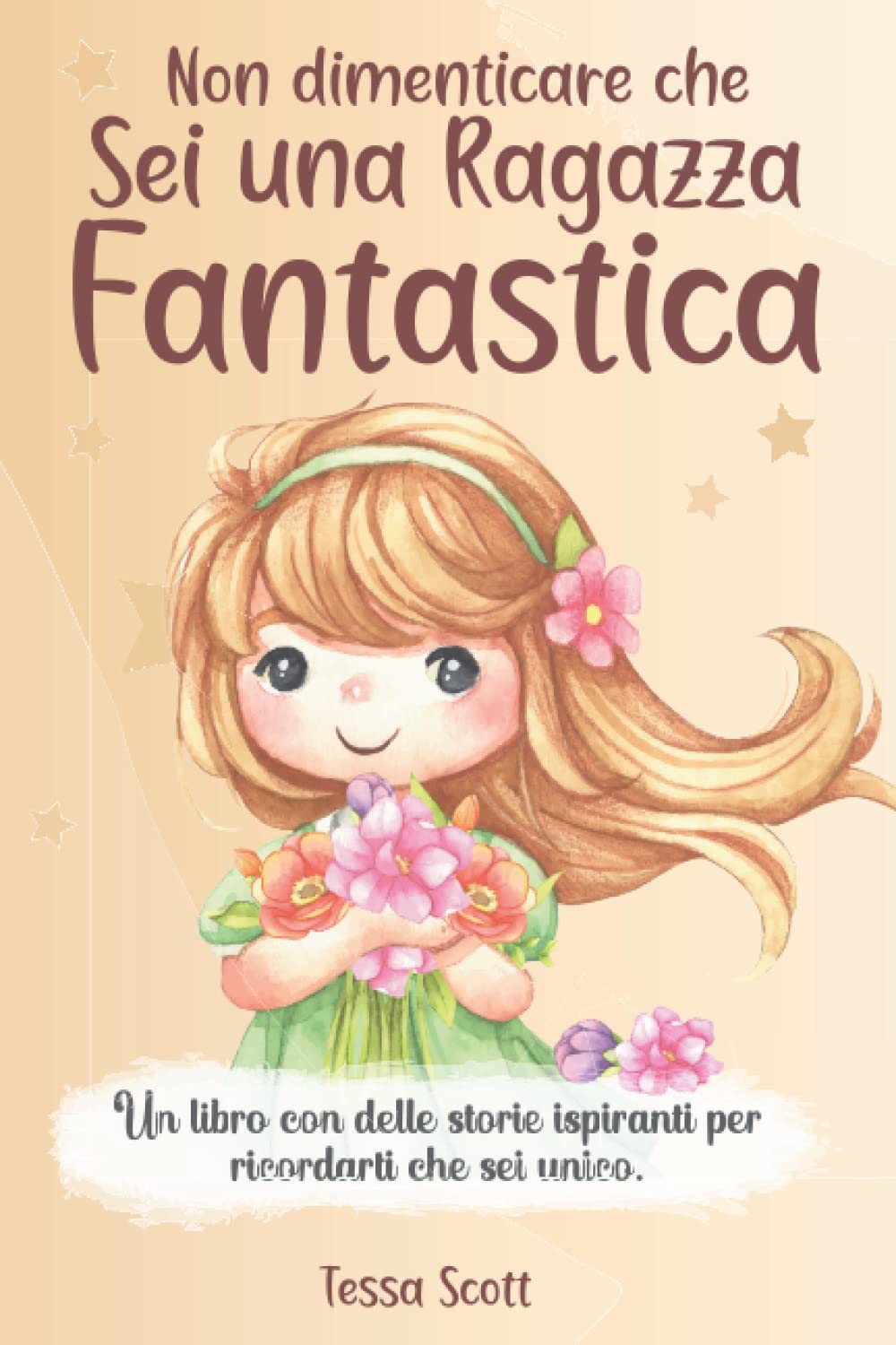 Non dimenticare che sei una Ragazza Fantastica: Un libro per bambini per sviluppare i talenti e l’autonomia | Delle storie che ispirano fiducia in sé stessi e coraggio, amicizia e forza interiore book