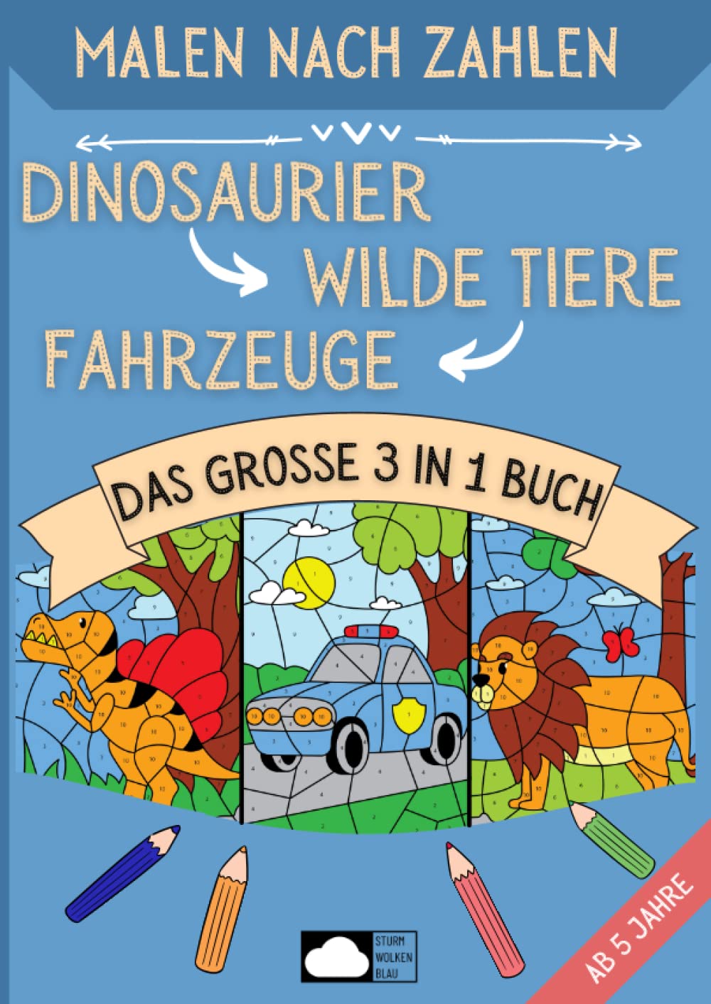 Malen nach Zahlen ab 5: Dinosaurier, Wilde Tiere & Fahrzeuge - Das große 3 in 1 Buch mit 90 Motiven in DIN A4 Format Non-fiction