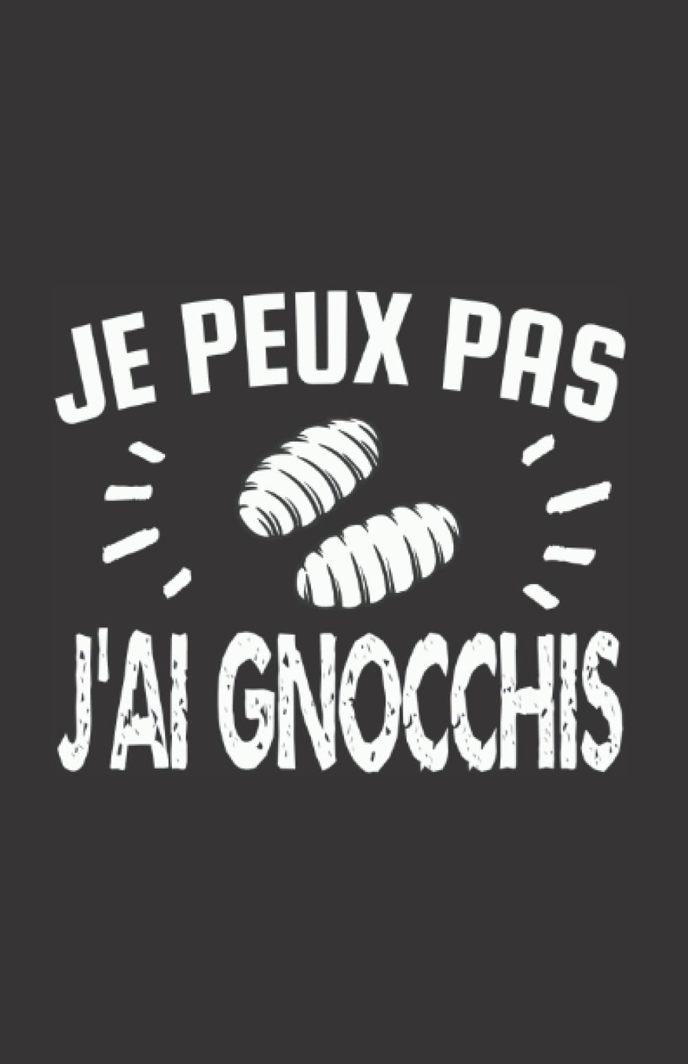 je peux pas j'ai gnocchis: ce carnet de notes humoristique est un notebook à la couverture drôle qui fera un cadeau original et pratique book