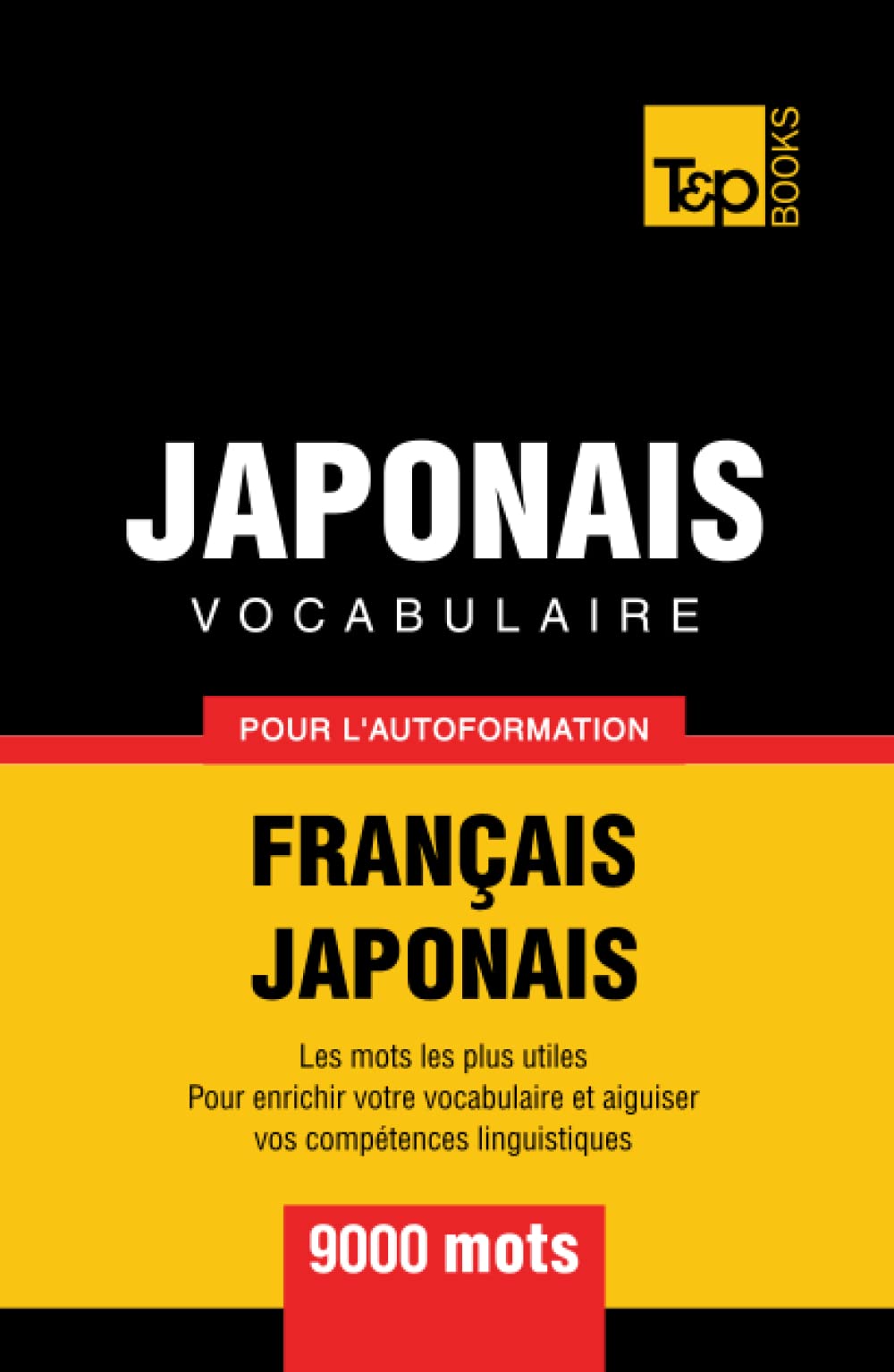 Vocabulaire français-japonais pour l'autoformation - 9000 mots (French Collection, Band 171) Foreign Languages ​​& Dictionaries
