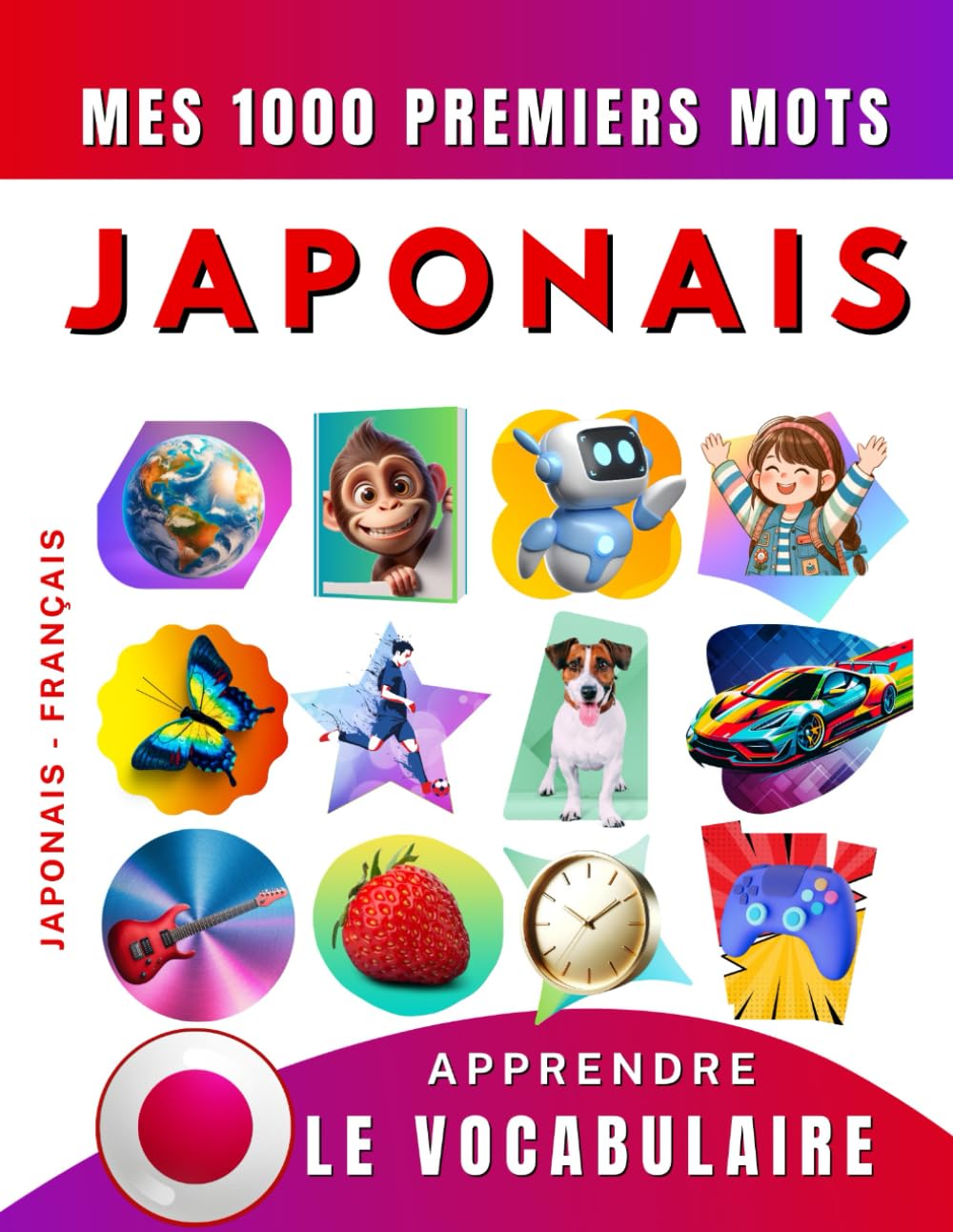 Apprendre le vocabulaire Japonais : Mes mille premiers mots, Bilingue Japonais - Français: Imagier Japonais pour débutant Foreign Languages ​​& Dictionaries
