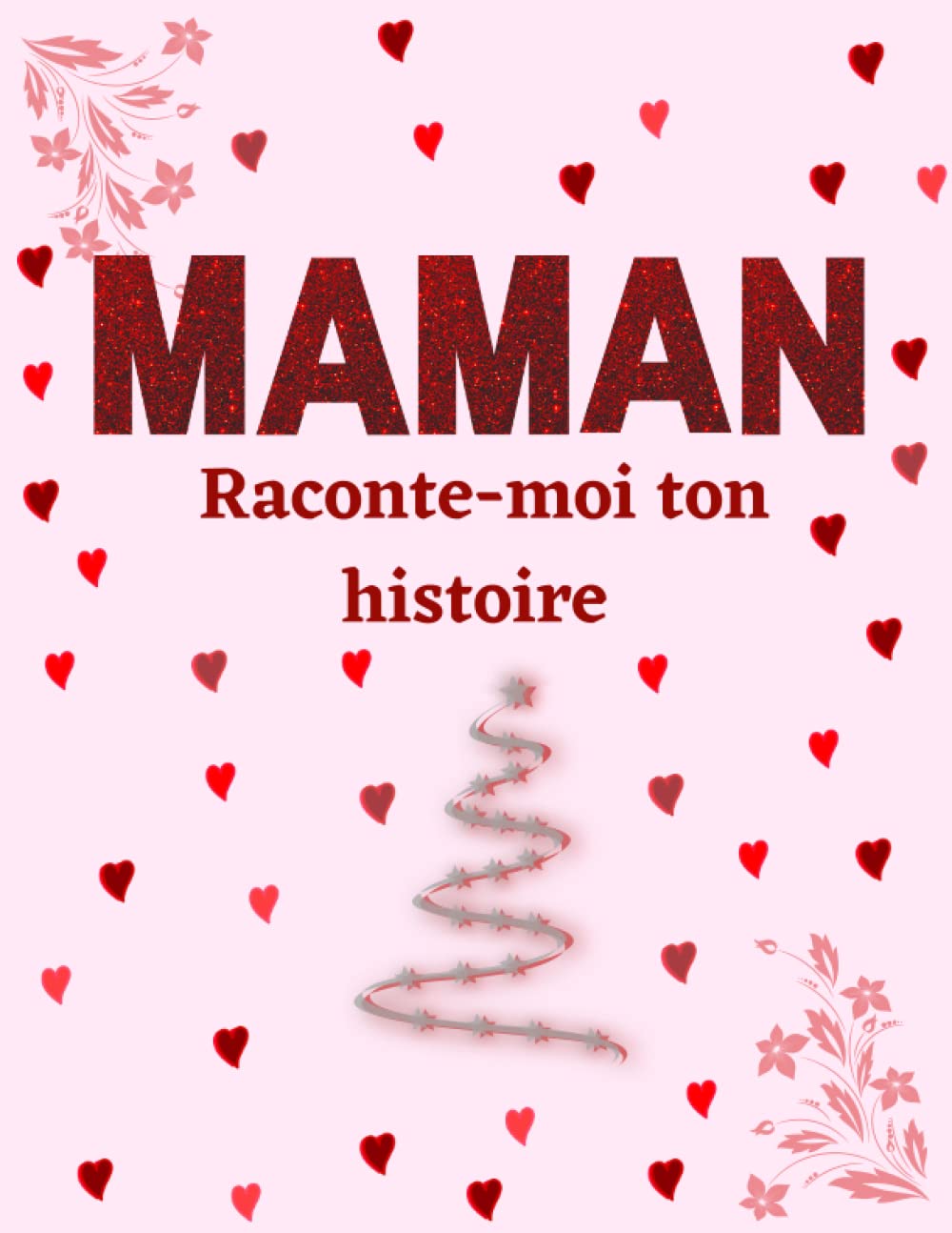 Maman, Raconte-moi ton Histoire: Parle nous de toi, Partage tes souvenirs avec nous ! journal de mémoire & Souvenir de famille Parents & Children