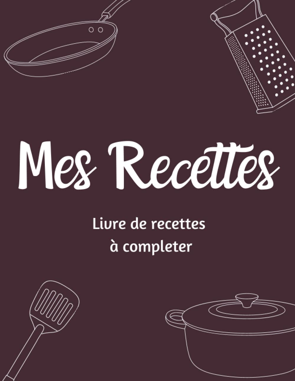 Mes Recettes: Livres de recettes à compléter I Carnet pour 100 recettes I Format A4 I Recette familiales I Recette de grand mère I Pour tous les amateurs de cuisine book