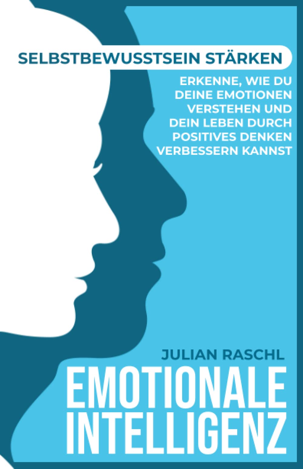 Emotionale Intelligenz: Selbstbewusstsein stärken – Erkenne, wie du deine Emotionen verstehen und dein Leben durch positives Denken verbessern kannst (Psychologie für Anfänger) Medicine
