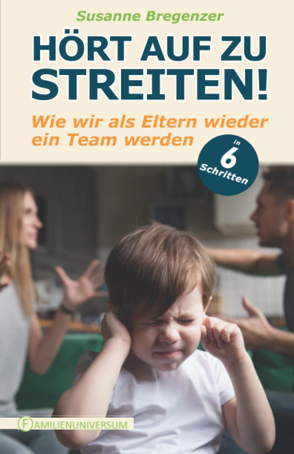 Hört auf zu streiten!: Wie wir als Eltern wieder ein Team werden – in 6 Schritten Partnership & Love