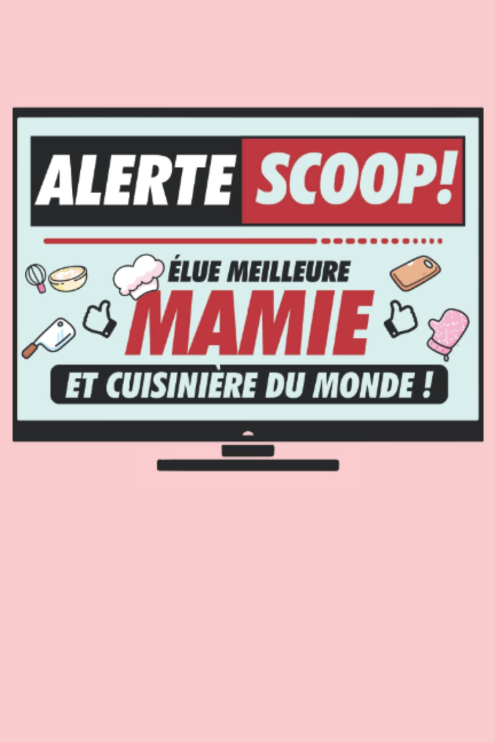 Agenda 2022-2023: Cadeau fête des grands-mères humoristique - Agenda Semainier 24 mois format pratique-Alerte Scoop ! Élue meilleure mamie et cuisinière du monde ! book