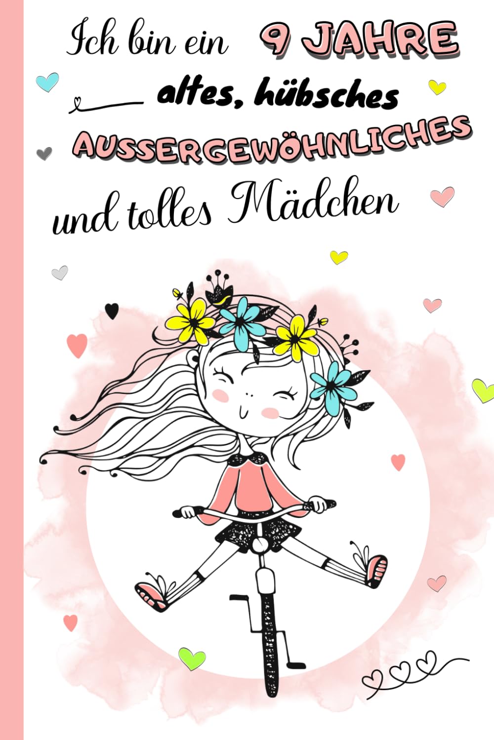 Ich bin ein 9 Jahre altes, hübsches, außergewöhnliches und tolles Mädchen: Tagebuch, Dankbarkeits- und Erinnerungsbuch für 9-Jährige | Notizbuch zum ... und Ausmalbildern | Geschenkidee Mädchen Books