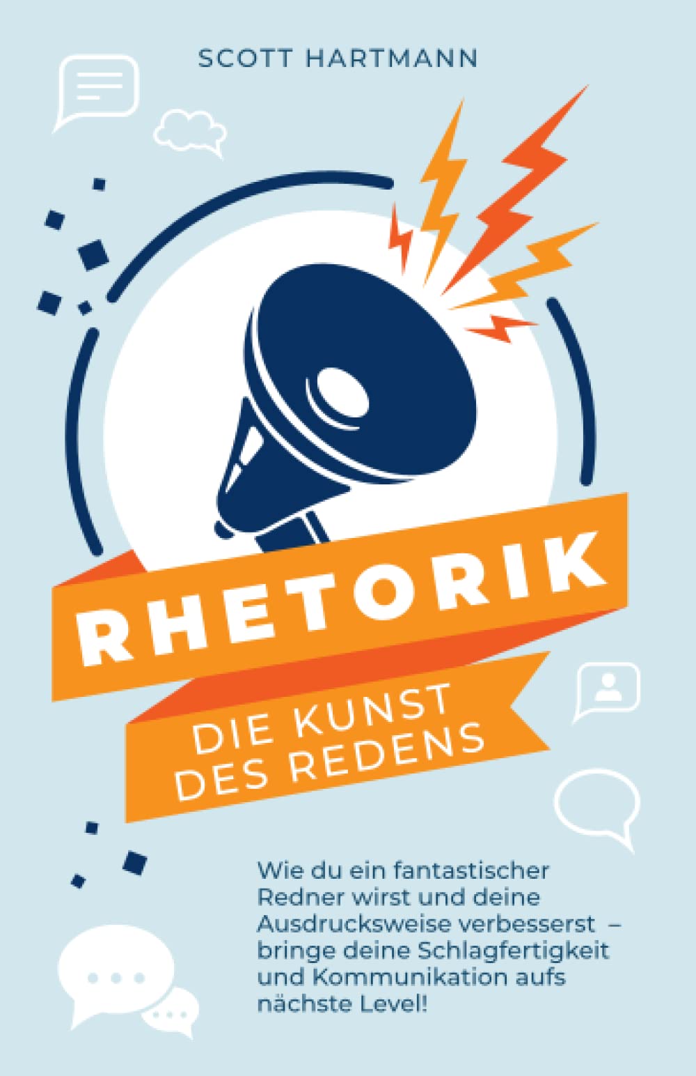 RHETORIK - Die Kunst des Redens: Wie du ein fantastischer Redner wirst und deine Ausdrucksweise verbesserst – bringe deine Schlagfertigkeit und Kommunikation aufs nächste Level! Social Sciences