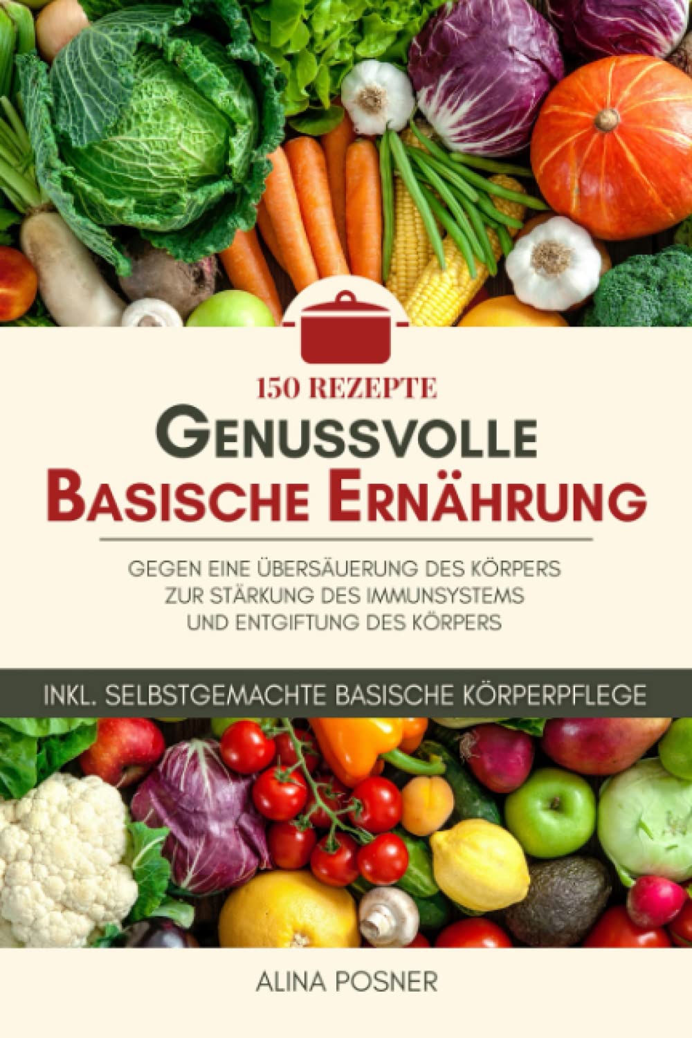 Genussvolle basische Ernährung: 150 Rezepte gegen eine Übersäuerung des Körpers, zur Stärkung des Immunsystems und Entgiftung des Körpers. Inkl. selbstgemachte basische Körperpflege Leisure, Home & Garden