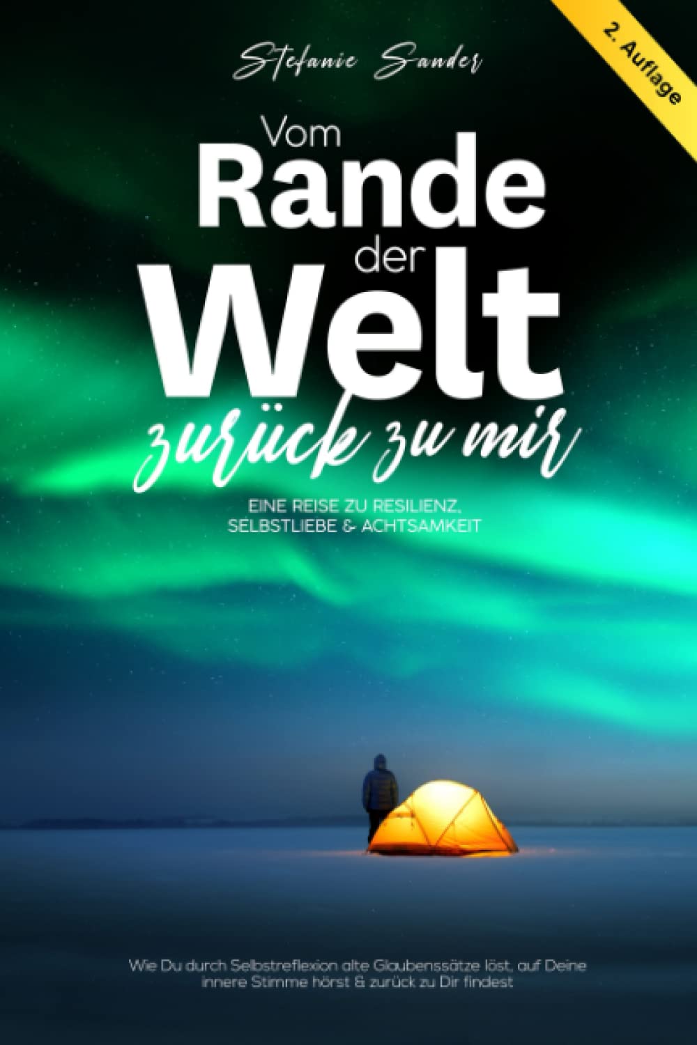 Vom Rande der Welt zurück zu mir: Eine Reise zu Resilienz, Selbstliebe und Achtsamkeit: Wie Du durch Selbstreflexion alte Glaubenssätze löst, auf Deine innere Stimme hörst & zurück zu Dir findest Lifestyle