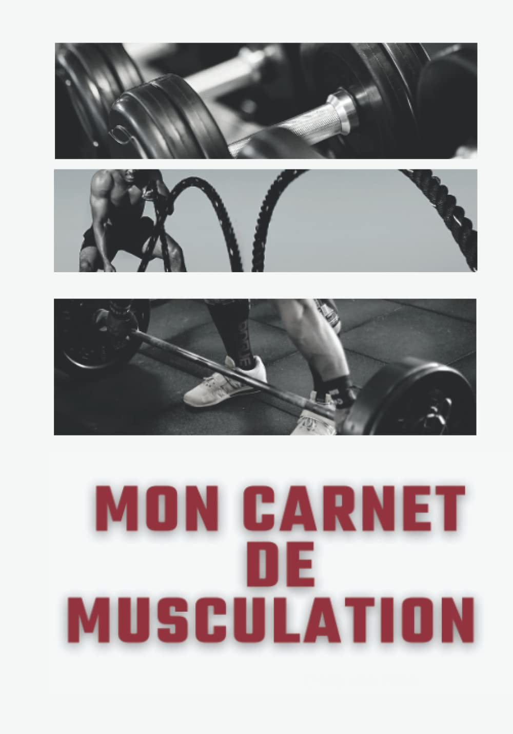 Mon Carnet de Musculation: Carnet de Bord à compléter, Journal d'entraînement pour hommes et femmes, Livre de bord pour la Musculation, Carnet de ... 17,78 x 25,4 cm, cahier de et entrain book