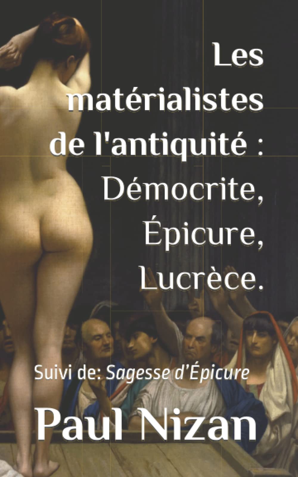 Les matérialistes de l’antiquité: Démocrite, Épicure, Lucrèce.: Suivi de: Sagesse d’Épicure book