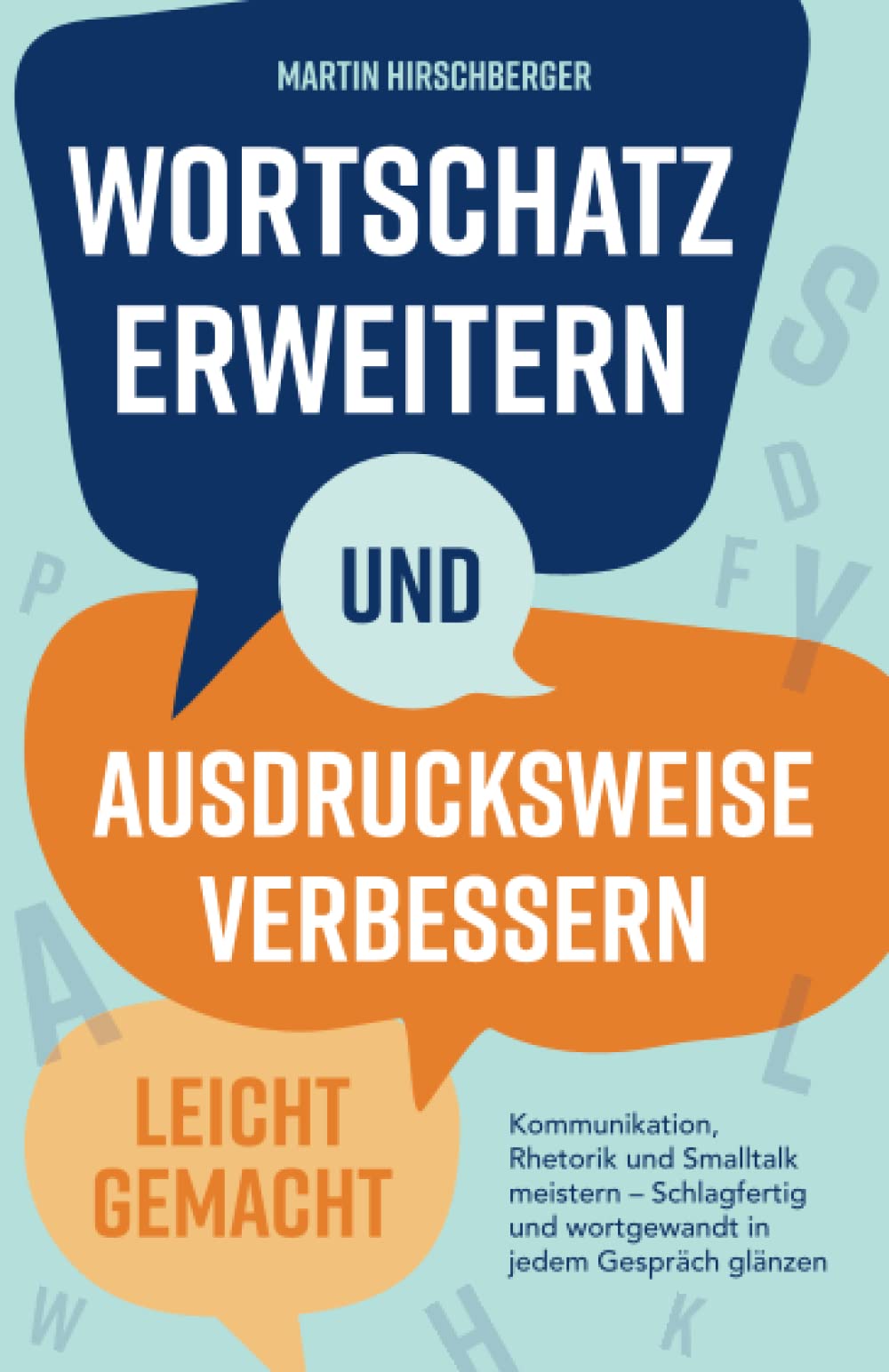 Wortschatz erweitern und Ausdrucksweise verbessern leicht gemacht: Kommunikation, Rhetorik und Smalltalk meistern – Schlagfertig und wortgewandt in jedem Gespräch glänzen. Business, Finance & Career