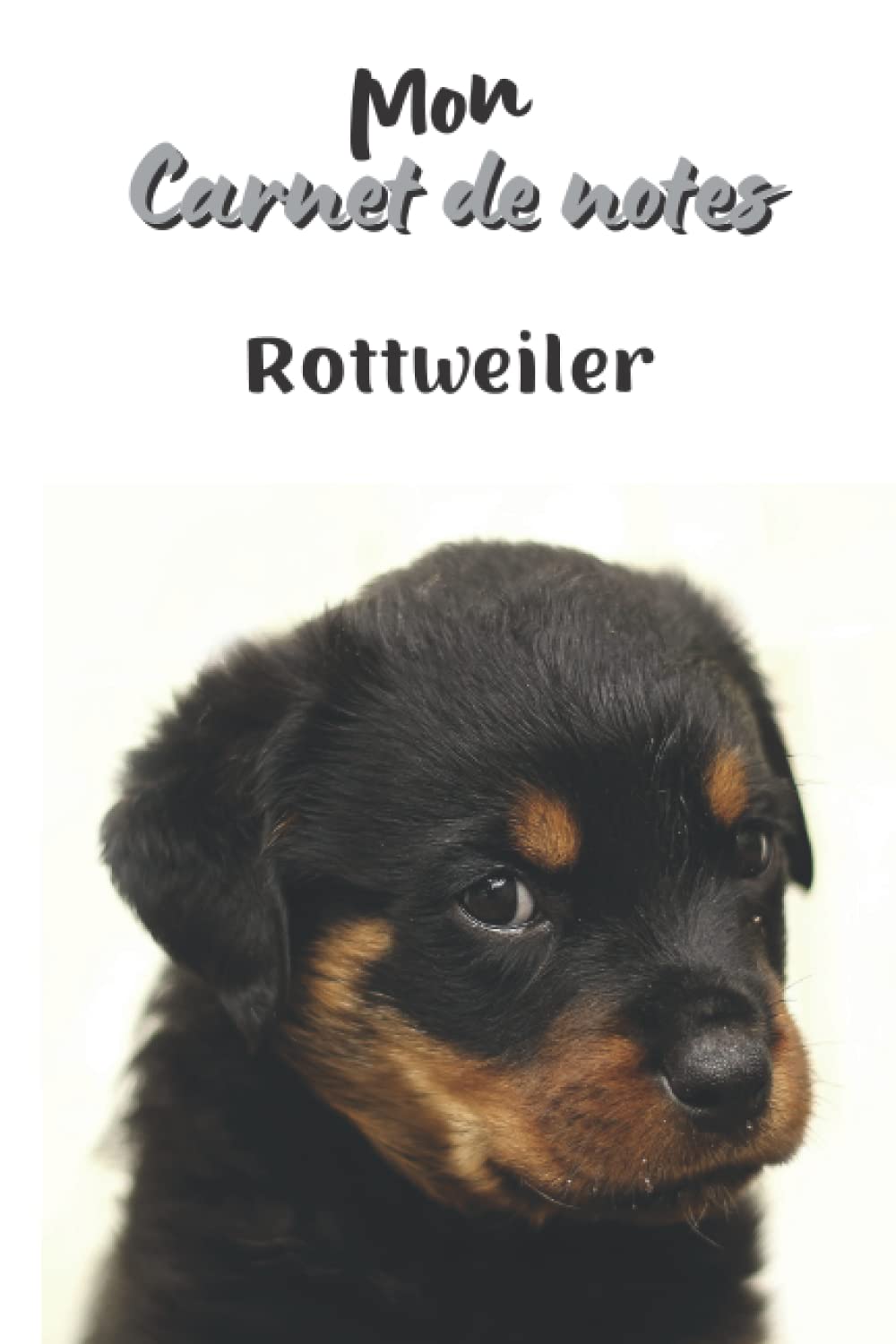 Mon carnet de notes Rottweiler: Pour les amoureux des chiens, des animaux et de la nature. Jolie Idée Cadeau. Fourniture scolaire / Cahier / Brouillon ... / Composition / Notebook - 100 pages lignées book