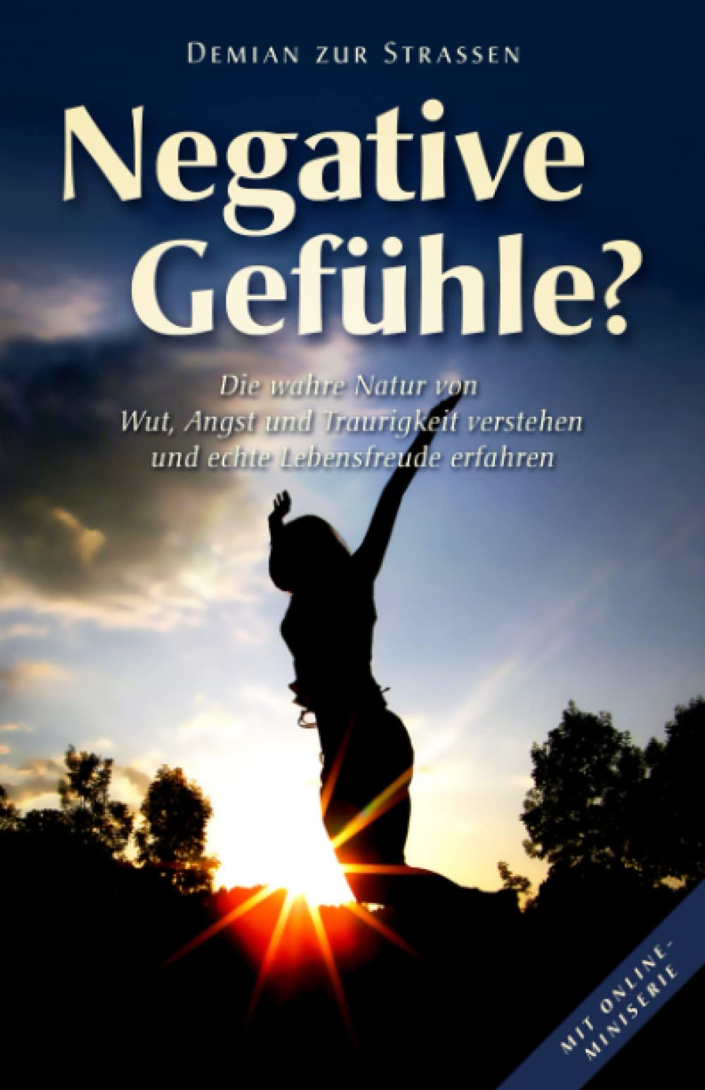 Negative Gefühle?: Die wahre Natur von Wut, Angst und Traurigkeit verstehen und tiefe Lebensfreude erfahren Psychology