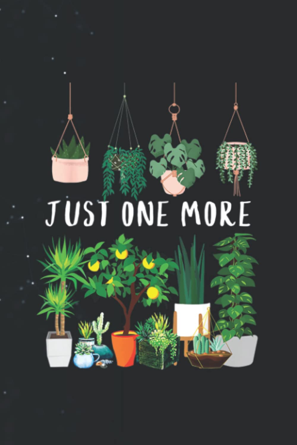 Just One More Plant, Plant Lover Gardening Journal Line/ 114Pages / Large 6''x9'' Inches Learning & Reference