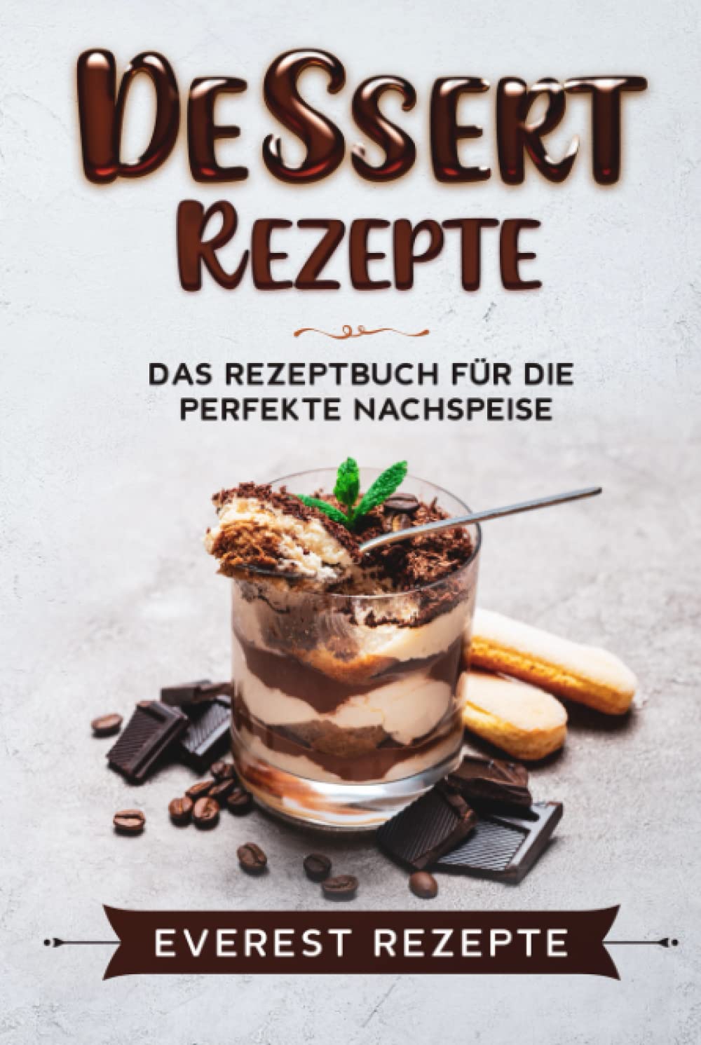 Dessert Rezepte: Das Rezeptbuch für die perfekte Nachspeise: ♦ Die beliebtesten und erfolgreichsten Süßspeisen ♦ Dessert im Glas, Törtchen oder Kekse. Cooking & Enjoying