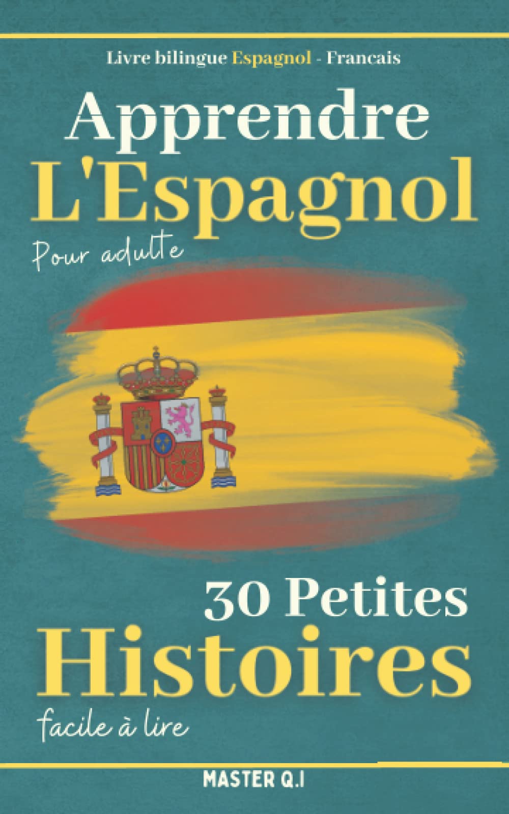 Apprendre l'espagnol pour adulte: Livre bilingue Espagnol - Francais avec 30 petites histoires faciles à lire. Foreign Languages ​​& Dictionaries