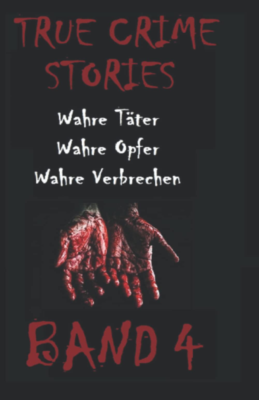 TRUE CRIME STORIES BAND 4: Wahre Täter, Wahre Opfer, Wahre Verbrechen Politics & Society