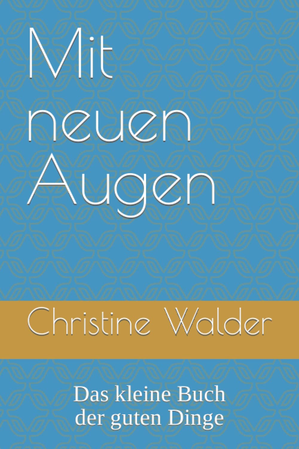 Mit neuen Augen: Das kleine Buch der guten Dinge Self-help