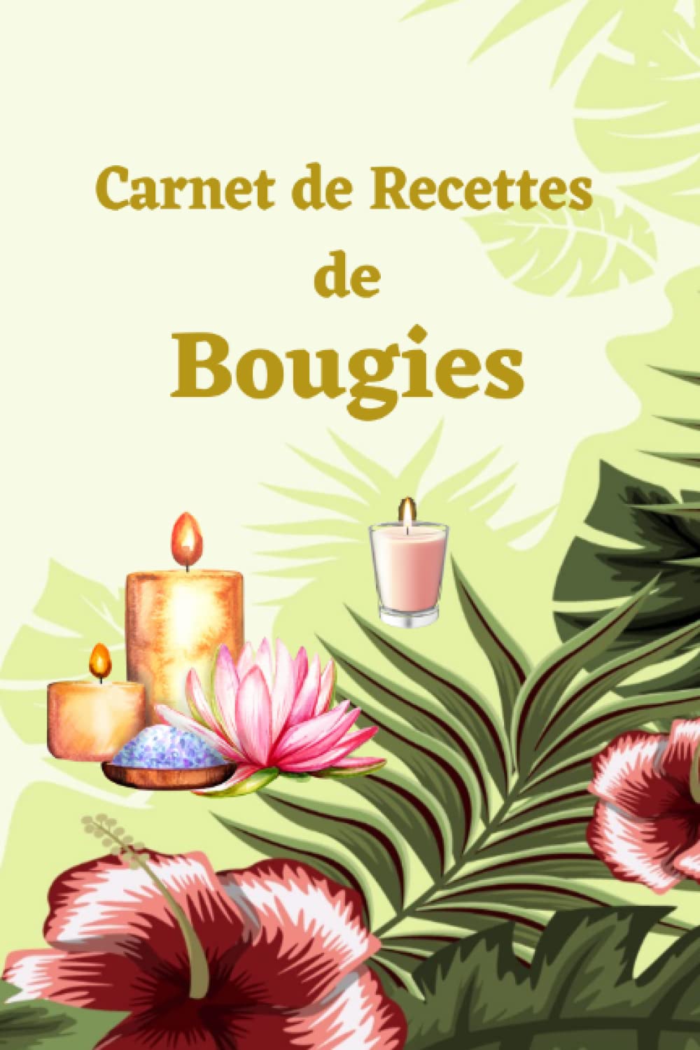 Carnet de recettes de bougies: cahier de recettes de bougies à compléter, carnet de fabrication de bougies pour vos créations fait maison, 101 pages, idée cadeau diy Hobbies & Crafts