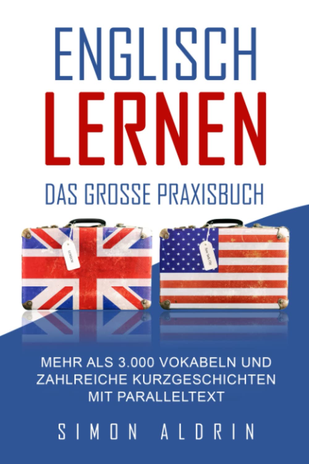 Englisch lernen - Das große Praxisbuch: Mehr als 3.000 Vokabeln und zahlreiche Kurzgeschichten mit Paralleltext Foreign Languages ​​& Dictionaries