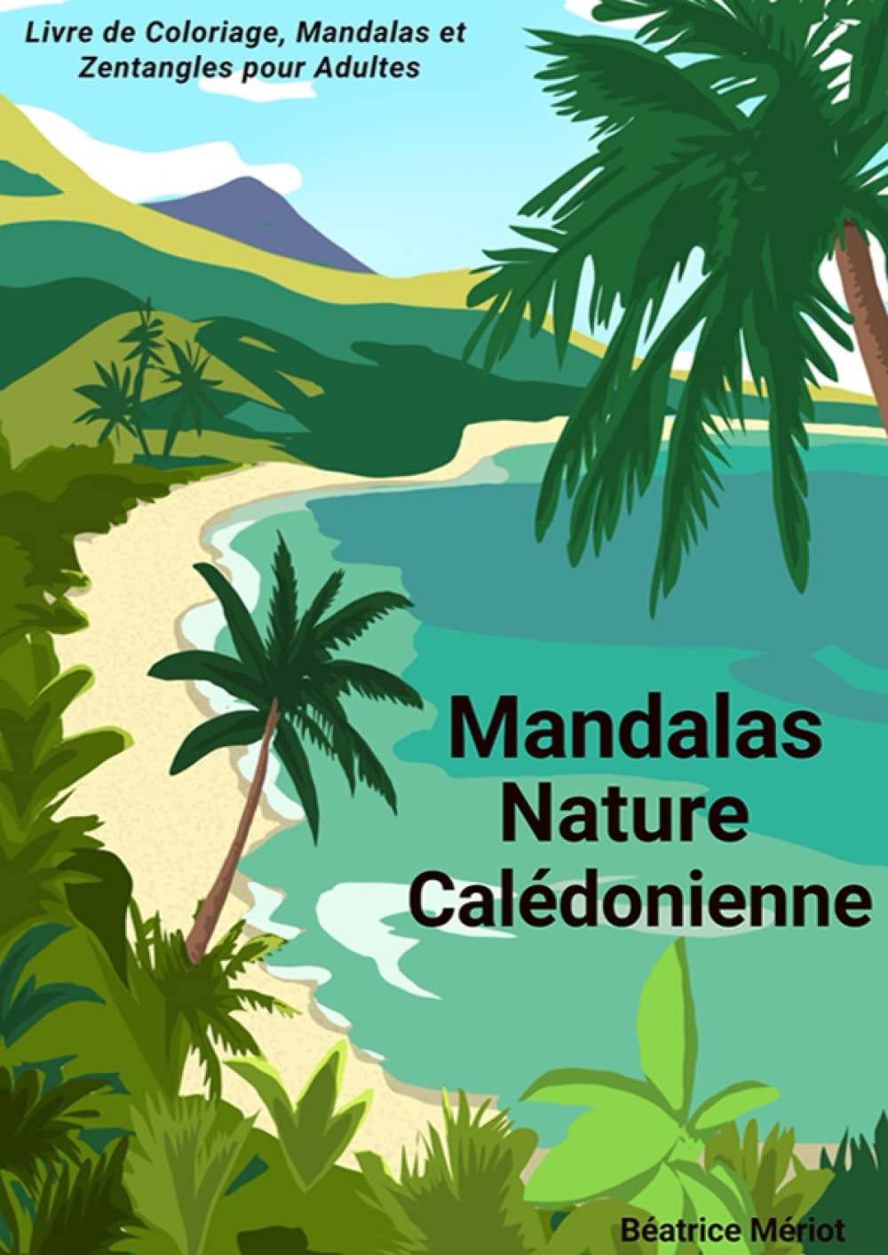 Mandalas Nature Calédonienne: Livre de Coloriage, Mandalas et Zentangles pour adultes book