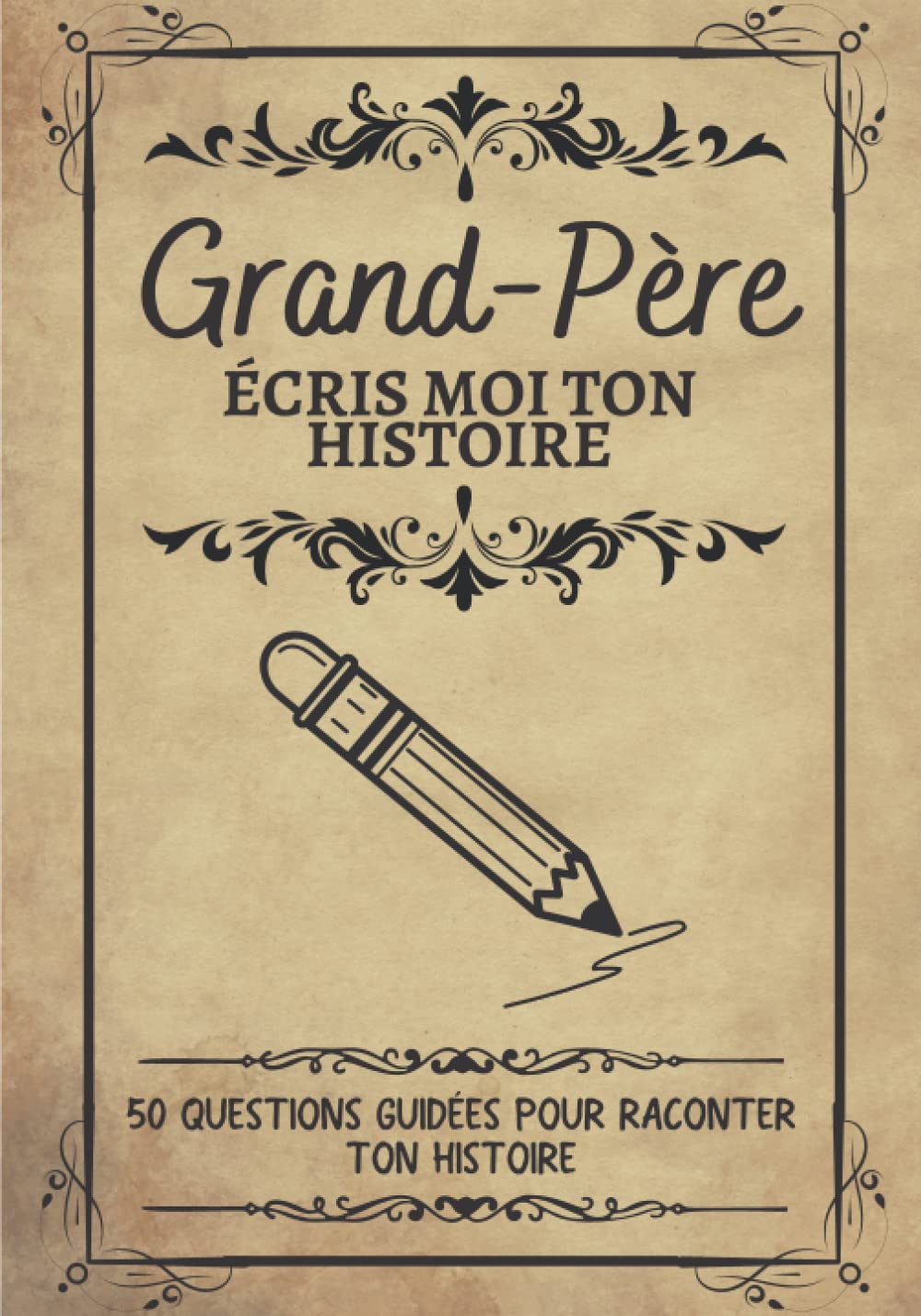 Grand-Père écris moi ton histoire: Carnet à compléter sur la vie de votre Grand Père pour découvrir son histoire et ses aventures | Journal de mémoire ... un anniversaire ou la fête des Grands-pères book