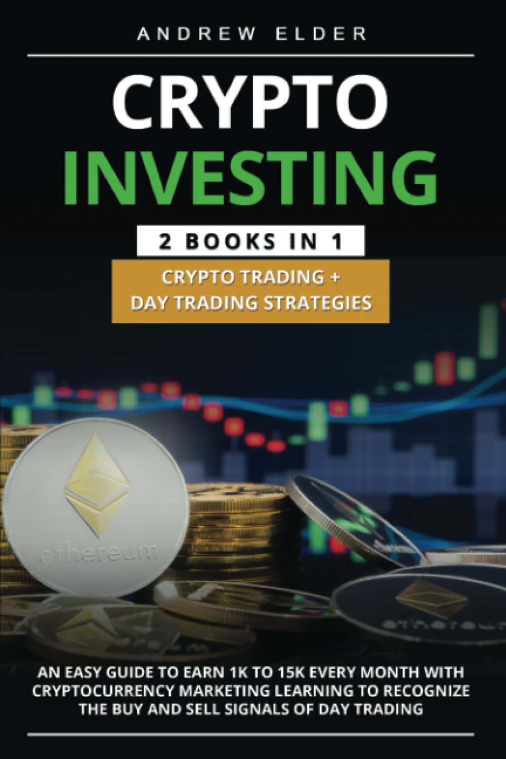 CRYPTO INVESTING 2 BOOKS in 1 Crypto Trading + Day Trading Strategies: An Easy Guide to earn 1k to 15k every month with Cryptocurrency Marketing learning to recognize the buy and sell signals of day Business, Finance & Career