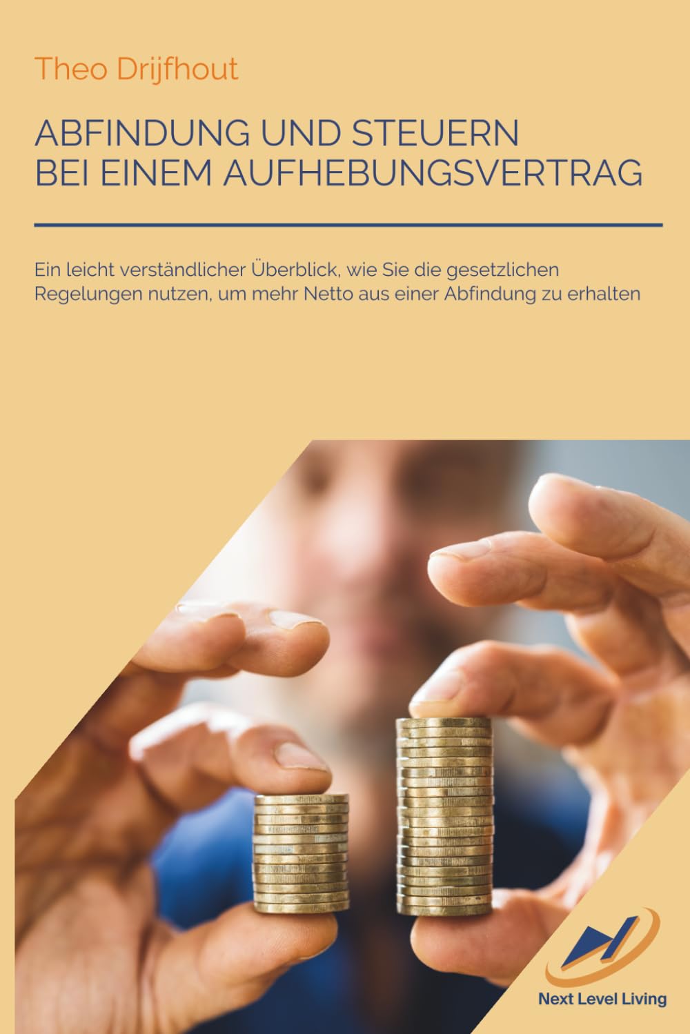 Abfindung und Steuern bei einem Aufhebungsvertrag: Ein leicht verständlicher Überblick, wie Sie die gesetzlichen Regelungen nutzen, um mehr Netto aus ... (Next Level Living: Kompakte Ratgeber) Business, Finance & Career