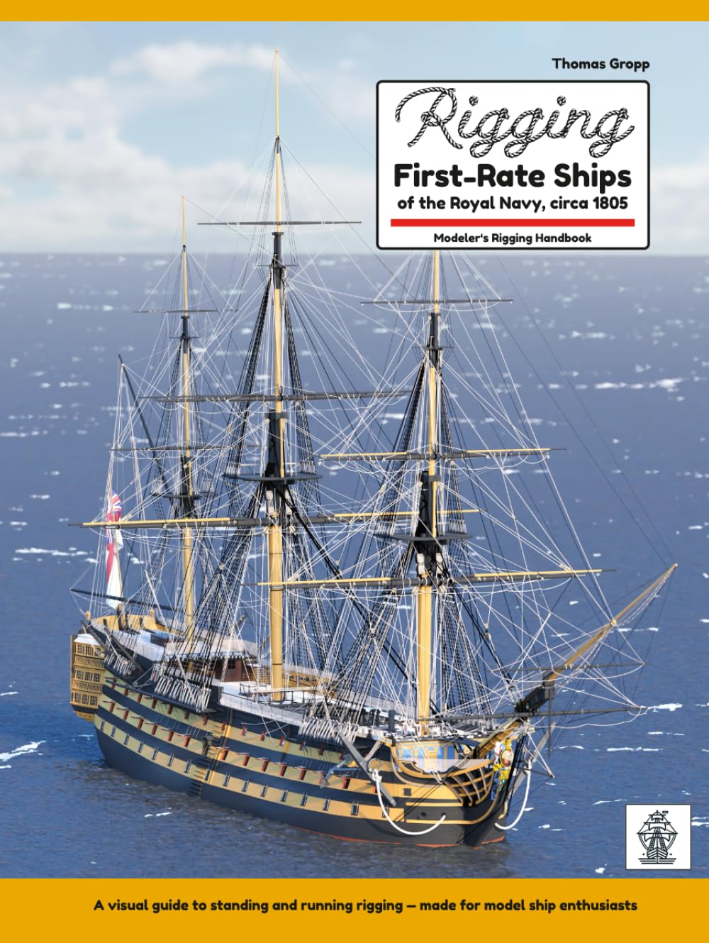 Rigging First-Rate Ships of the Royal Navy, circa 1805: Modeler's Rigging Handbook Hobbies & Crafts