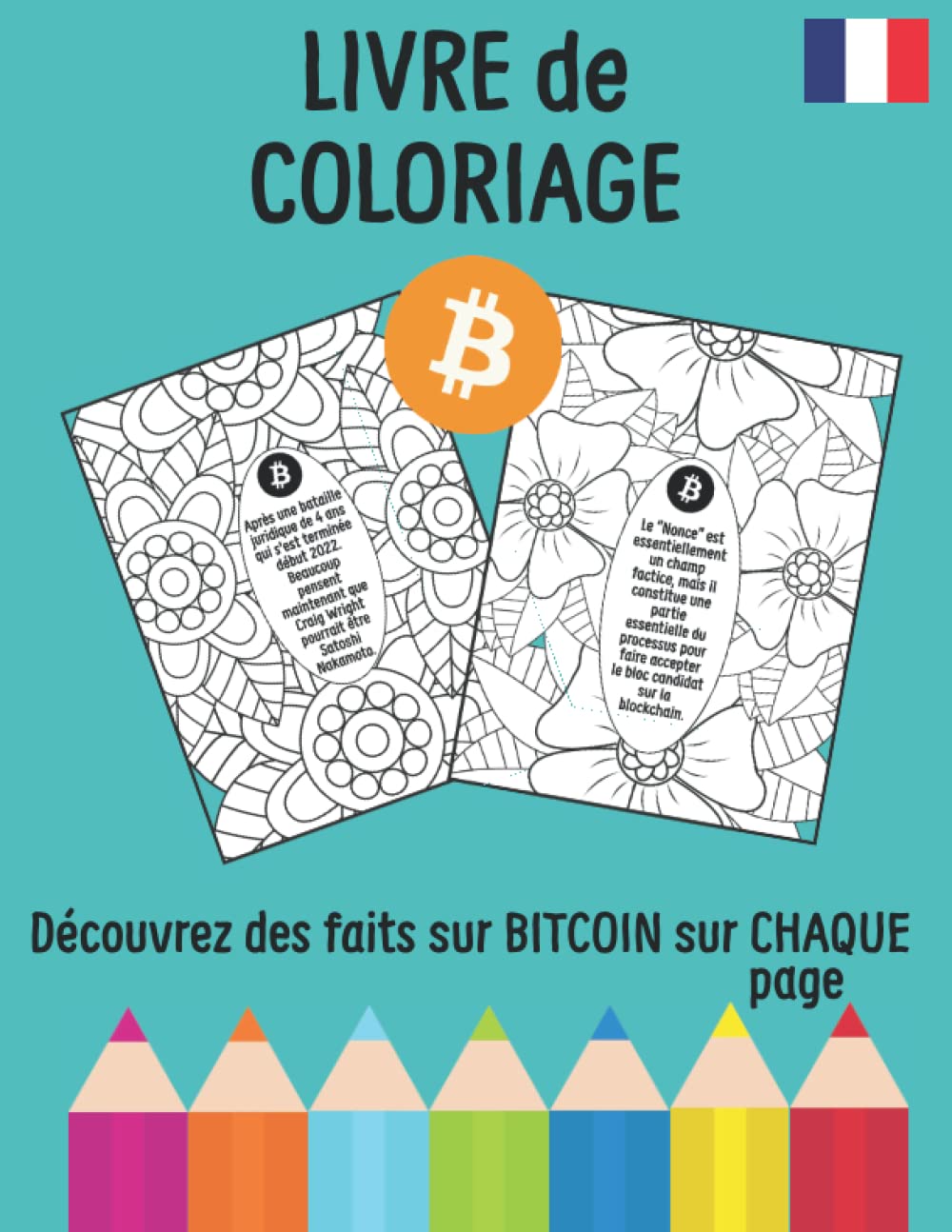 Livre de Coloriage - Bitcoin (Français): Livre de Coloriage pour adultes sur les Cryptomonnaies : Découvrez des faits sur BITCOIN sur chaque page. book