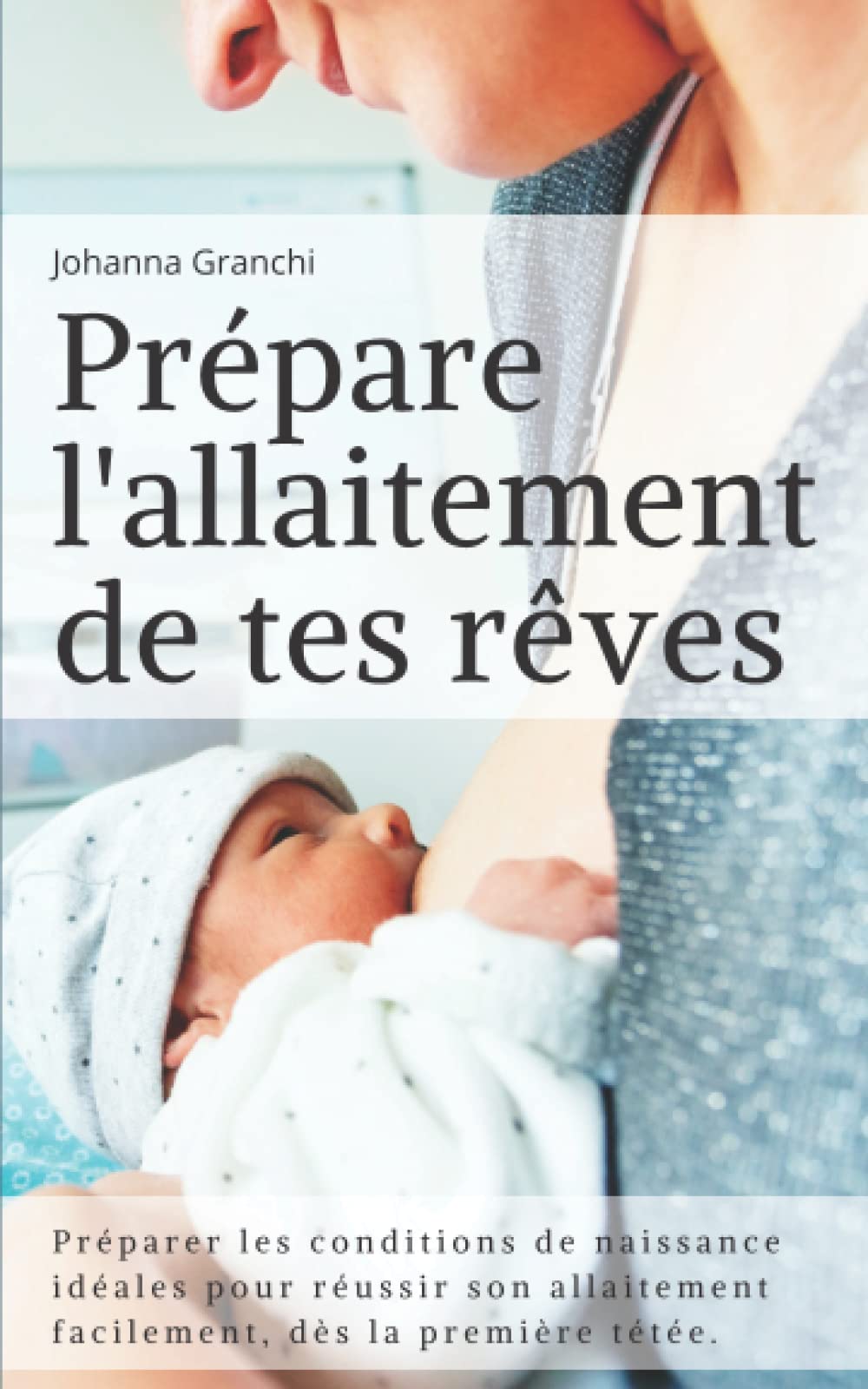Prépare l'allaitement de tes rêves: Préparer les conditions de naissance idéales pour réussir son allaitement facilement Health, Nutrition & Fitness