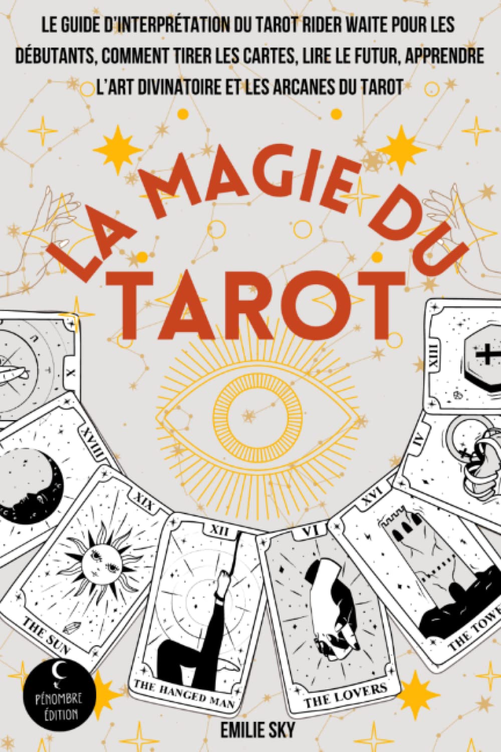 La Magie du Tarot: Le guide d'interprétation du tarot rider waite pour les débutants, comment tirer les cartes, lire le futur, apprendre l'art divinatoire et les arcanes du tarot Religion & Esotericism